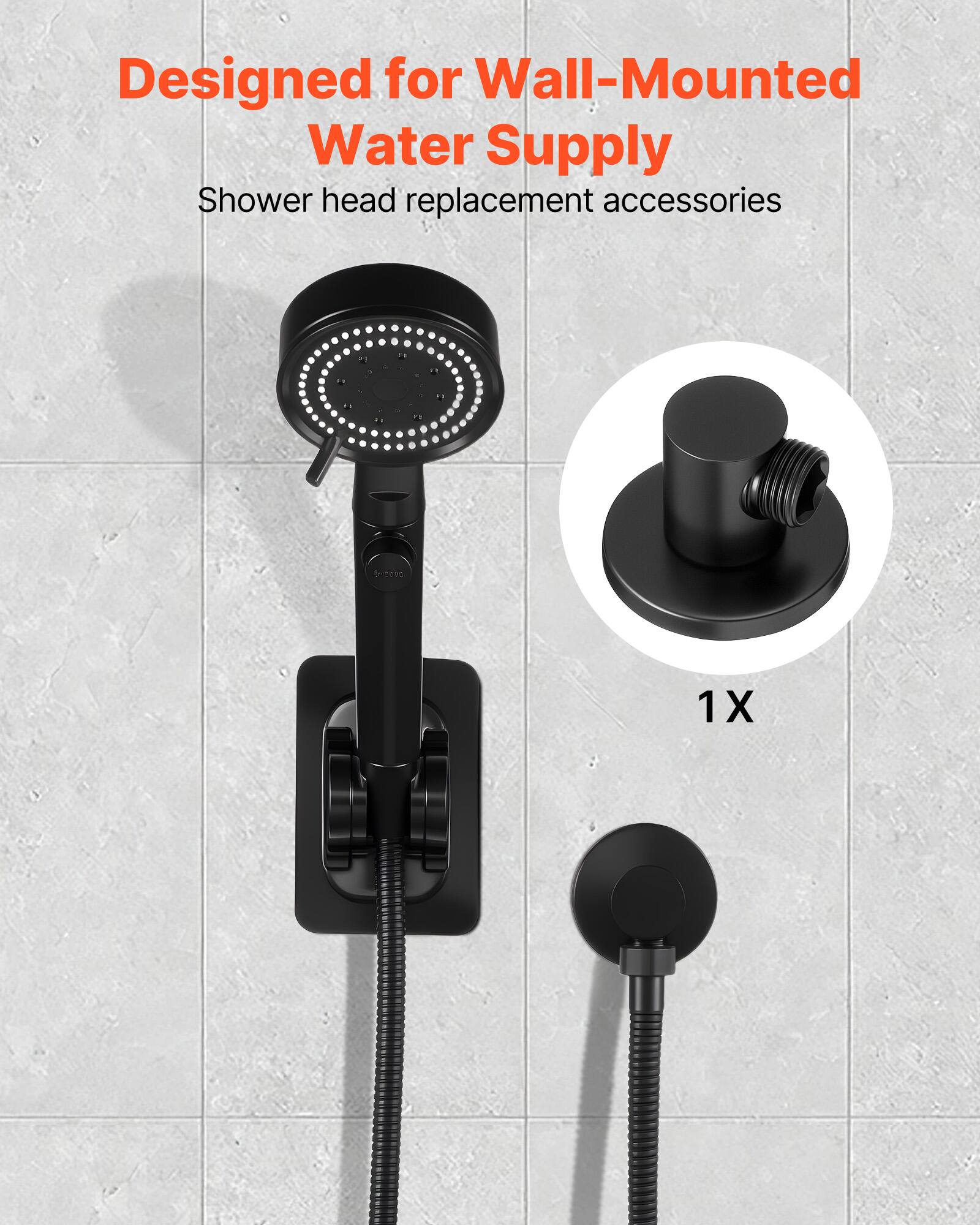 Designed for Wall-Mounted Water Supply  
Shower head replacement accessories  

1X