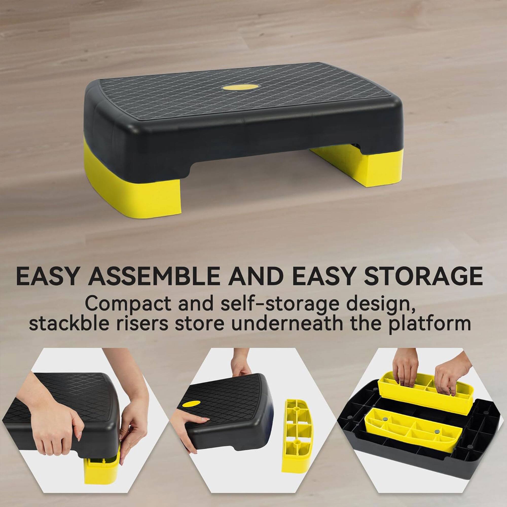 EASY ASSEMBLE AND EASY STORAGE  
Compact and self-storage design, stackable risers store underneath the platform