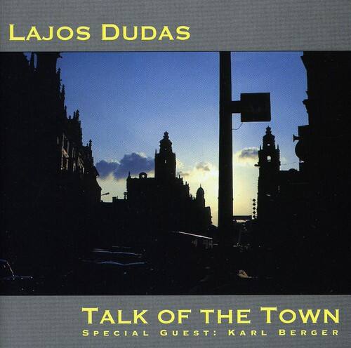 LAJOS DUDAS

TALK OF THE TOWN

SPECIAL GUEST: KARL BERGER