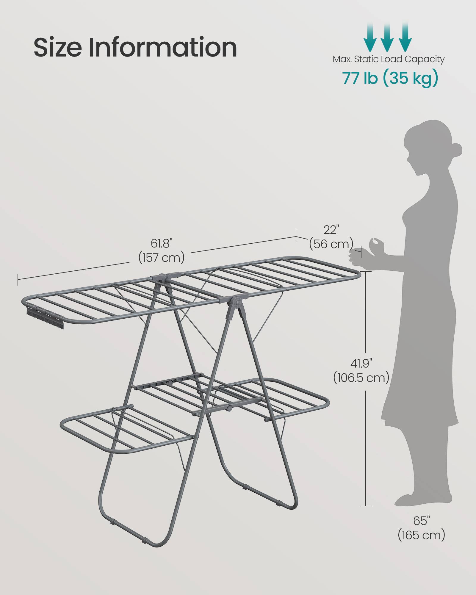Size Information

Max Static Load Capacity: 77 lb (35 kg)

- 61.8" (157 cm)
- 22" (56 cm)
- 41.9" (106.5 cm)
- 65" (165 cm)