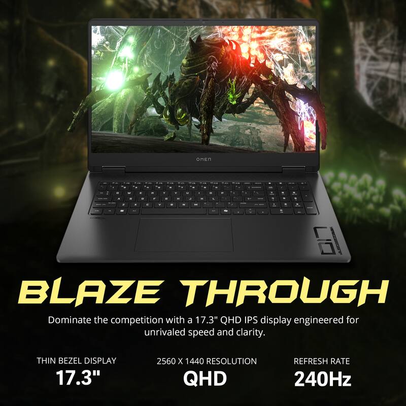 BLAZE THROUGH  
Dominate the competition with a 17.3" QHD IPS display engineered for unrivaled speed and clarity.  

THIN BEZEL DISPLAY  
17.3"  
2560 X 1440 RESOLUTION QHD  
REFRESH RATE 240Hz