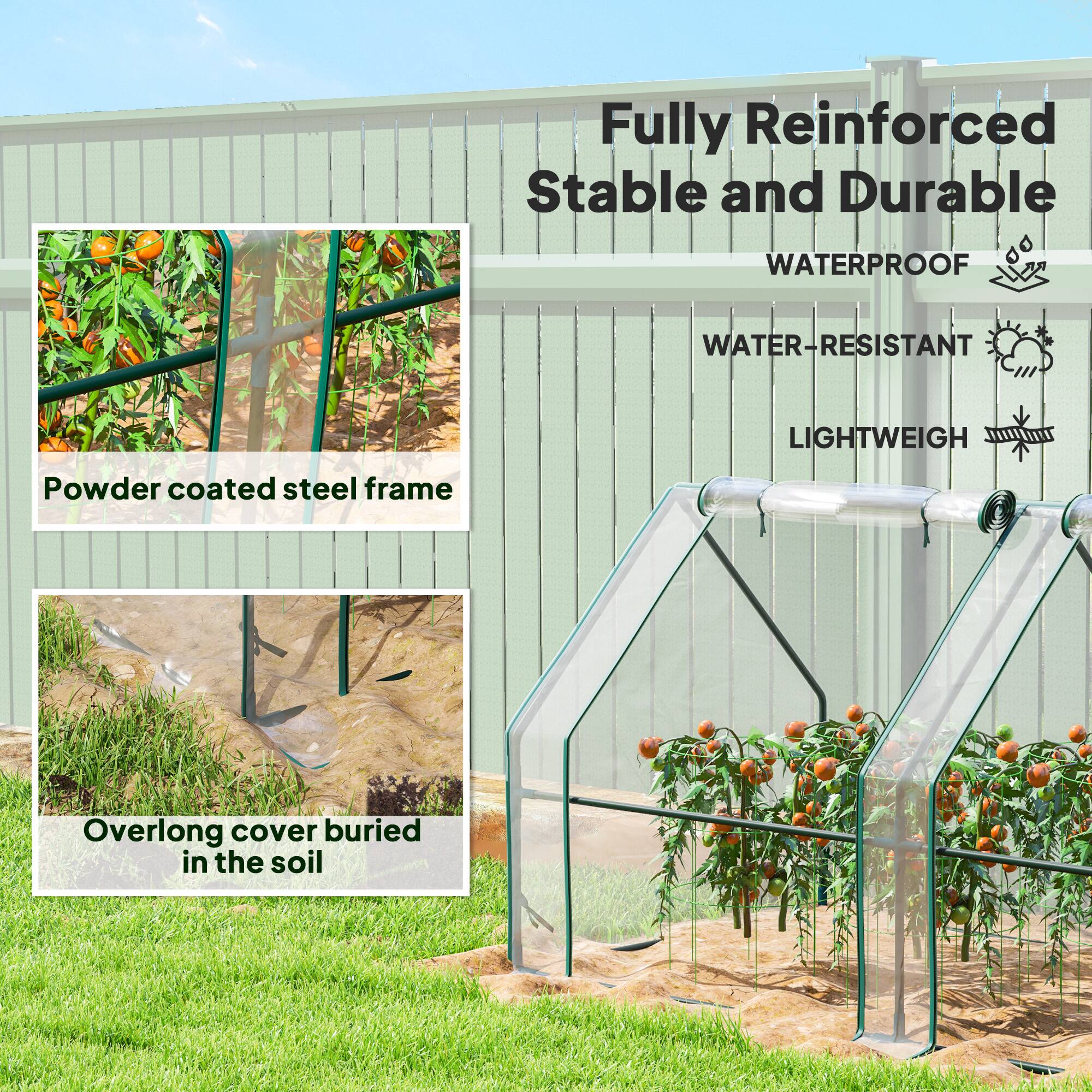 Fully Reinforced, Stable and Durable  
WATERPROOF  
WATER-RESISTANT  
LIGHTWEIGHT  
Powder coated steel frame  
Overlong cover buried in the soil