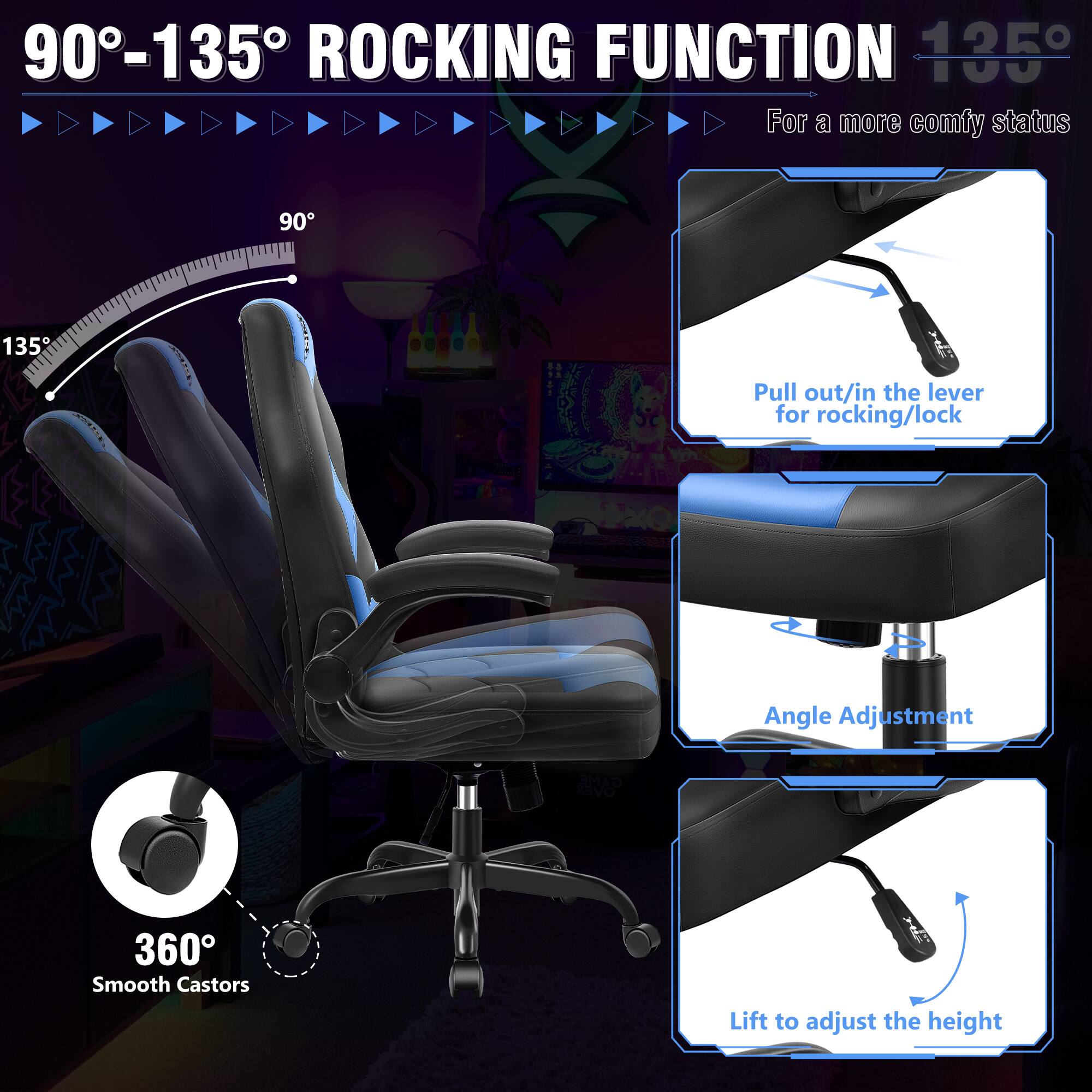 90°-135° ROCKING FUNCTION  
For a more comfy status  

90°  
135°  

Pull out/in the lever for rocking/lock  

Angle Adjustment  

360° Smooth Castors  

Lift to adjust the height