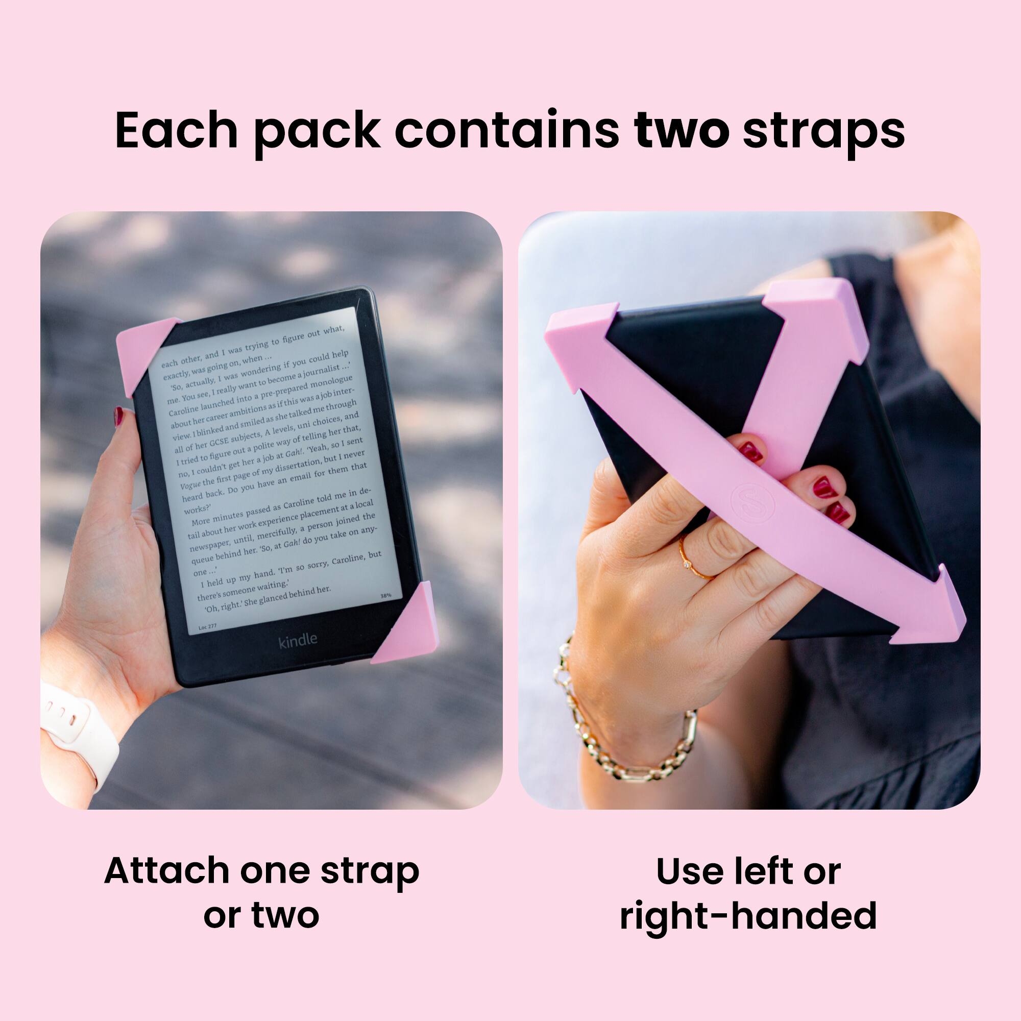 Each pack contains two straps

Attach one strap or two

Use left or right-handed