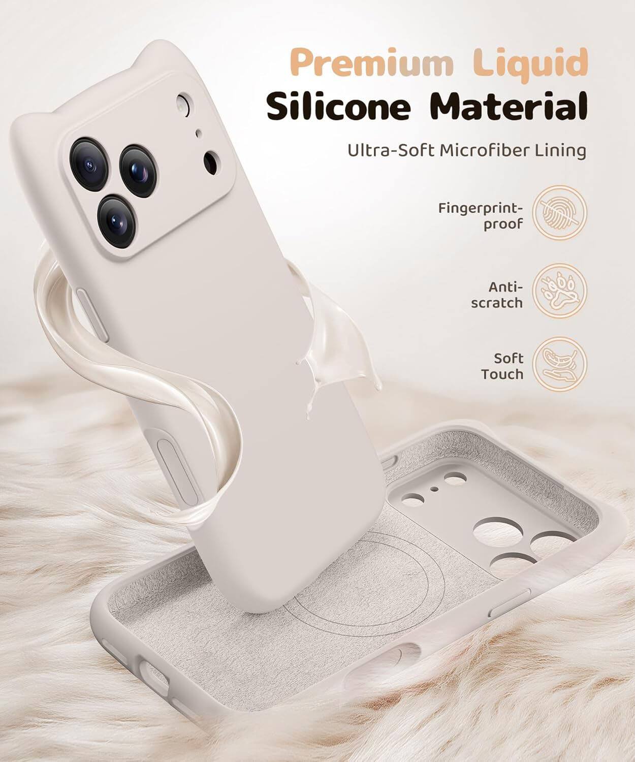 Premium Liquid Silicone Material  
Ultra-Soft Microfiber Lining  
Fingerprint-proof  
Anti-scratch  
Soft Touch