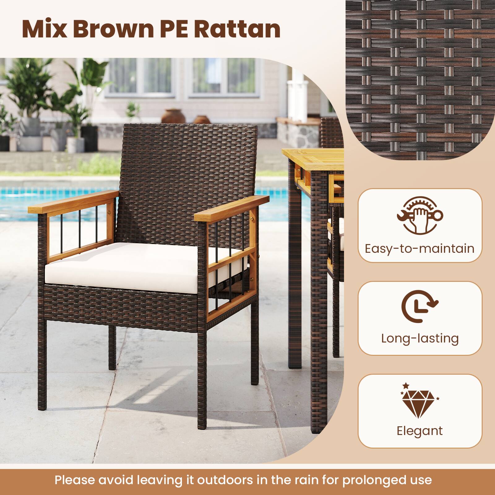 Mix Brown PE Rattan

Easy-to-maintain  
Long-lasting  
Elegant  

Please avoid leaving it outdoors in the rain for prolonged use