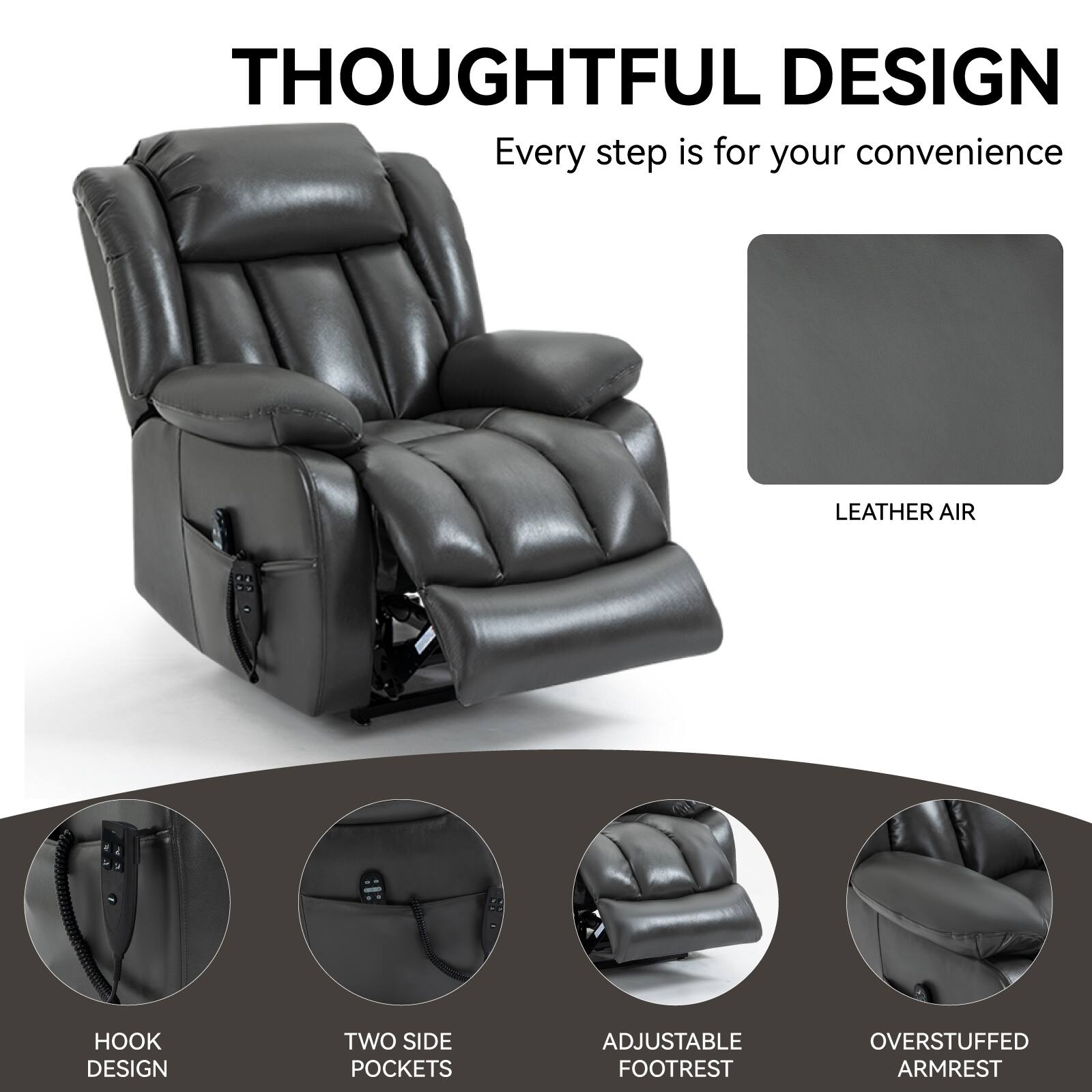THOUGHTFUL DESIGN  
Every step is for your convenience  

LEATHER AIR  

HOOK DESIGN  

TWO SIDE POCKETS  

ADJUSTABLE FOOTREST  

OVERSTUFFED ARMREST