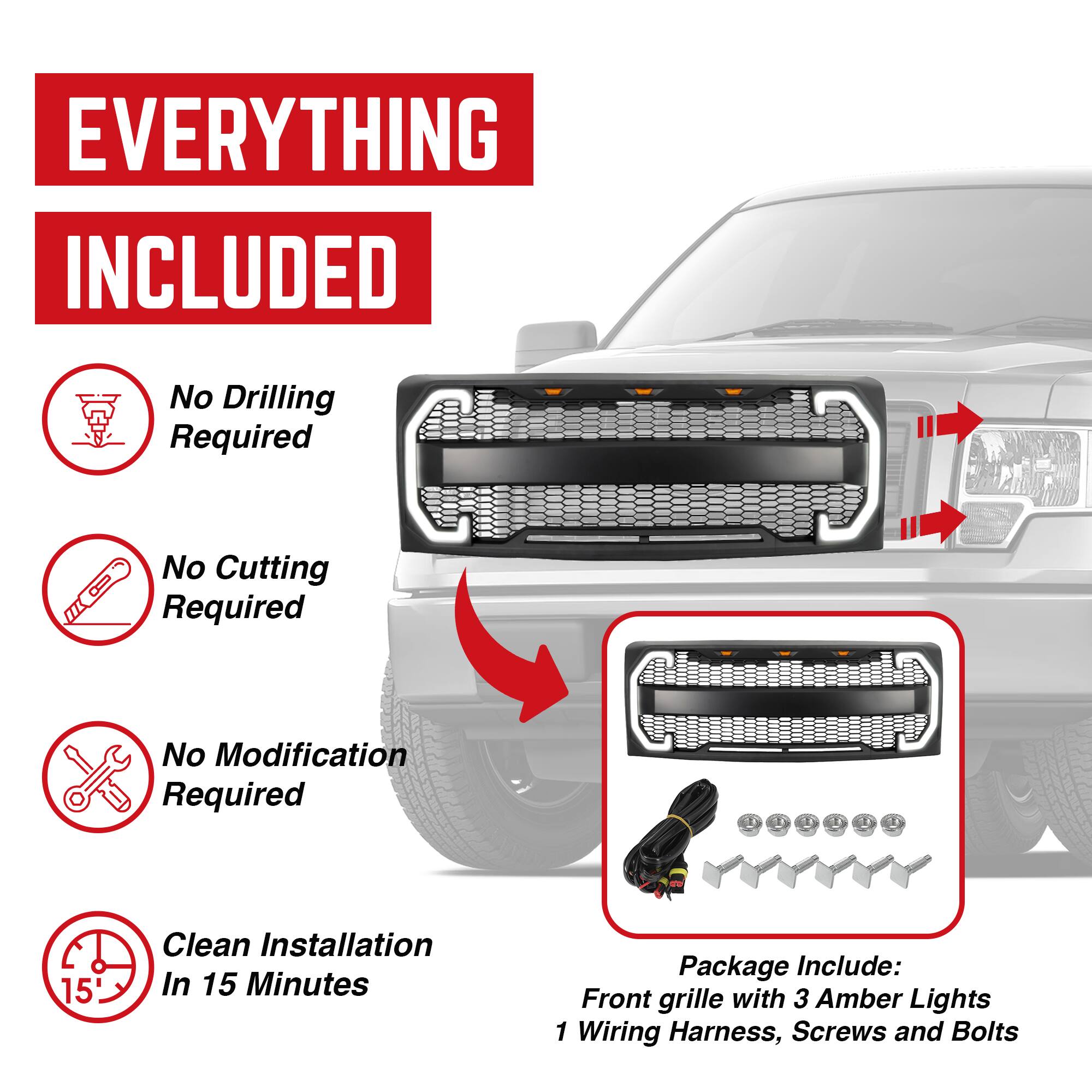 **EVERYTHING INCLUDED**

- No Drilling Required
- No Cutting Required
- No Modification Required
- Clean Installation In 15 Minutes

**Package Include:**
- Front grille with 3 Amber Lights
- 1 Wiring Harness, Screws and Bolts