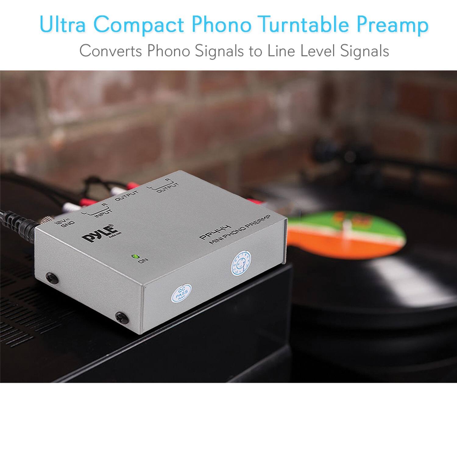 Ultra Compact Phono Turntable Preamp  
Converts Phono Signals to Line Level Signals  

PYLE  
PPH-400  
MINI PHONO PREAMP  

OUTPUT  
INPUT  
GND  
GND  
PYLE  
PPH-400  
MINI PHONO PREAMP  

OUTPUT  
INPUT  
GND  
GND
