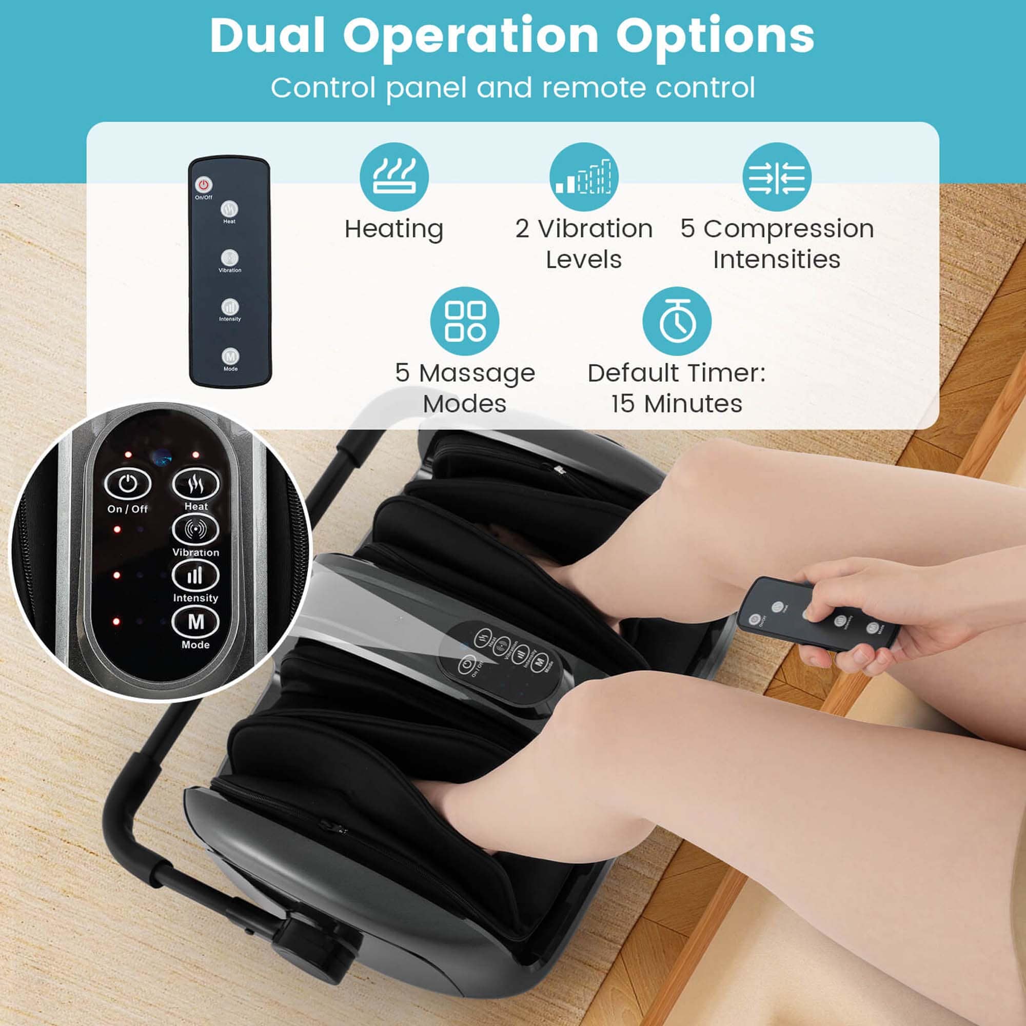 Dual Operation Options:
* Control panel and remote control
* Heating: 2 Vibration: 5
* Compression: 5 Levels Intensities: 5
* Massage: Default Timer: 15 Minutes
* Modes: 15 Minutes On - On
* Heat, Vibration, and Intensity: 5 Levels