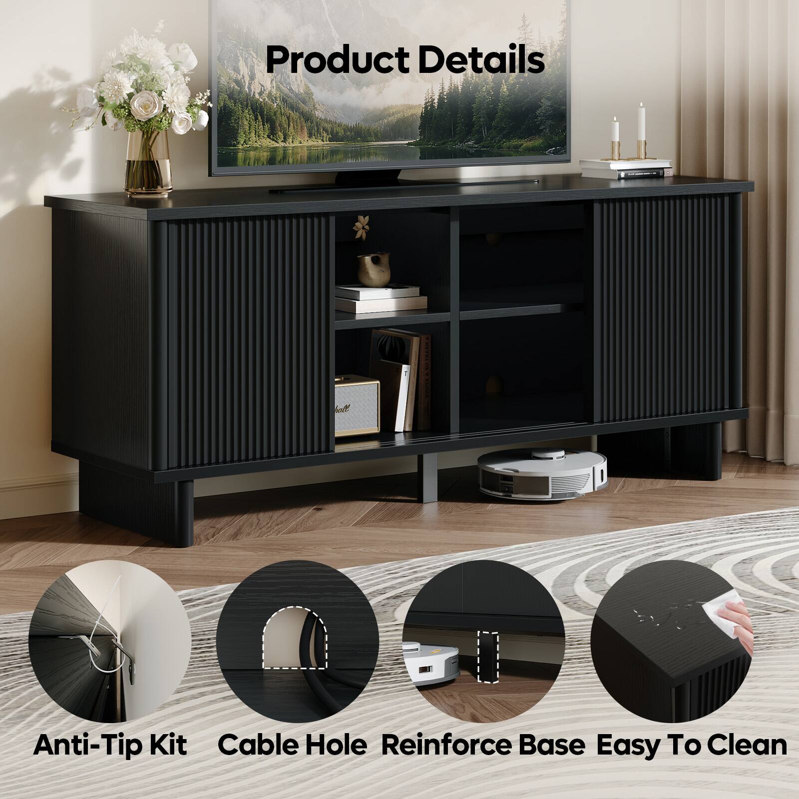 Product Details  
- Anti-Tip Kit  
- Cable Hole  
- Reinforce Base  
- Easy To Clean