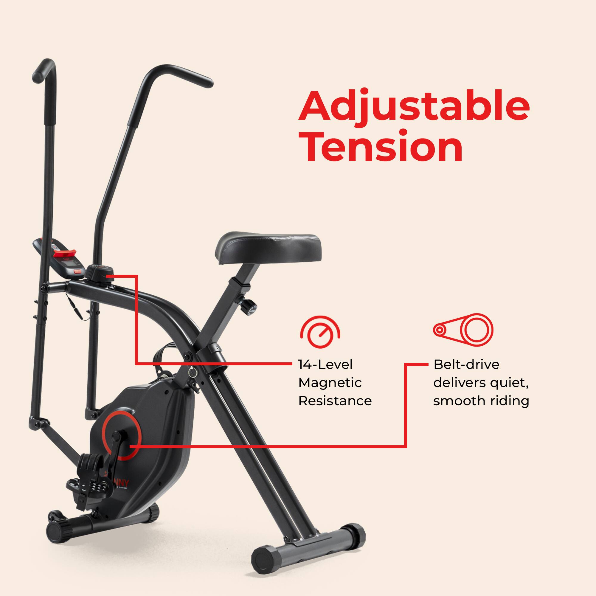 Adjustable Tension  
14-Level Magnetic Resistance  
Belt-drive delivers quiet, smooth riding