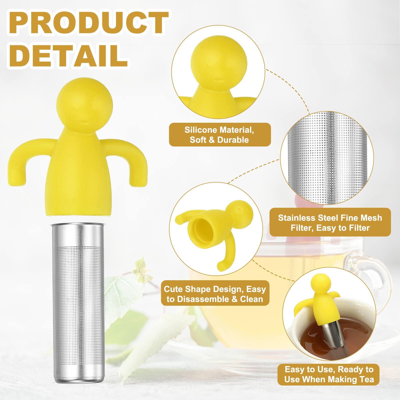 PRODUCT DETAIL

- Silicone Material, Soft & Durable
- Stainless Steel Fine Mesh Filter, Easy to Filter
- Cute Shape Design, Easy to Disassemble & Clean
- Easy to Use, Ready to Use When Making Tea