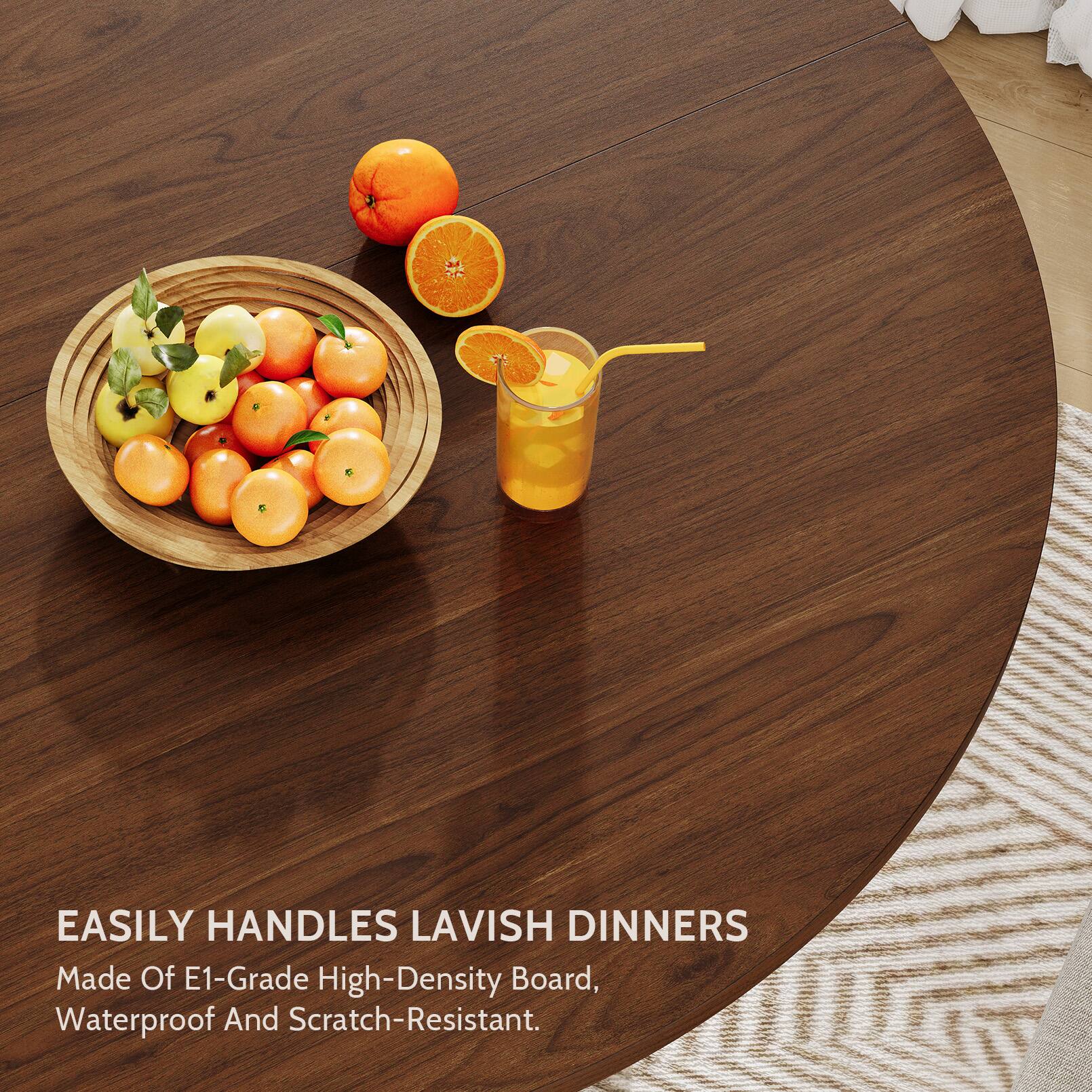 EASILY HANDLES LAVISH DINNERS  
Made Of E1-Grade High-Density Board, Waterproof And Scratch-Resistant.