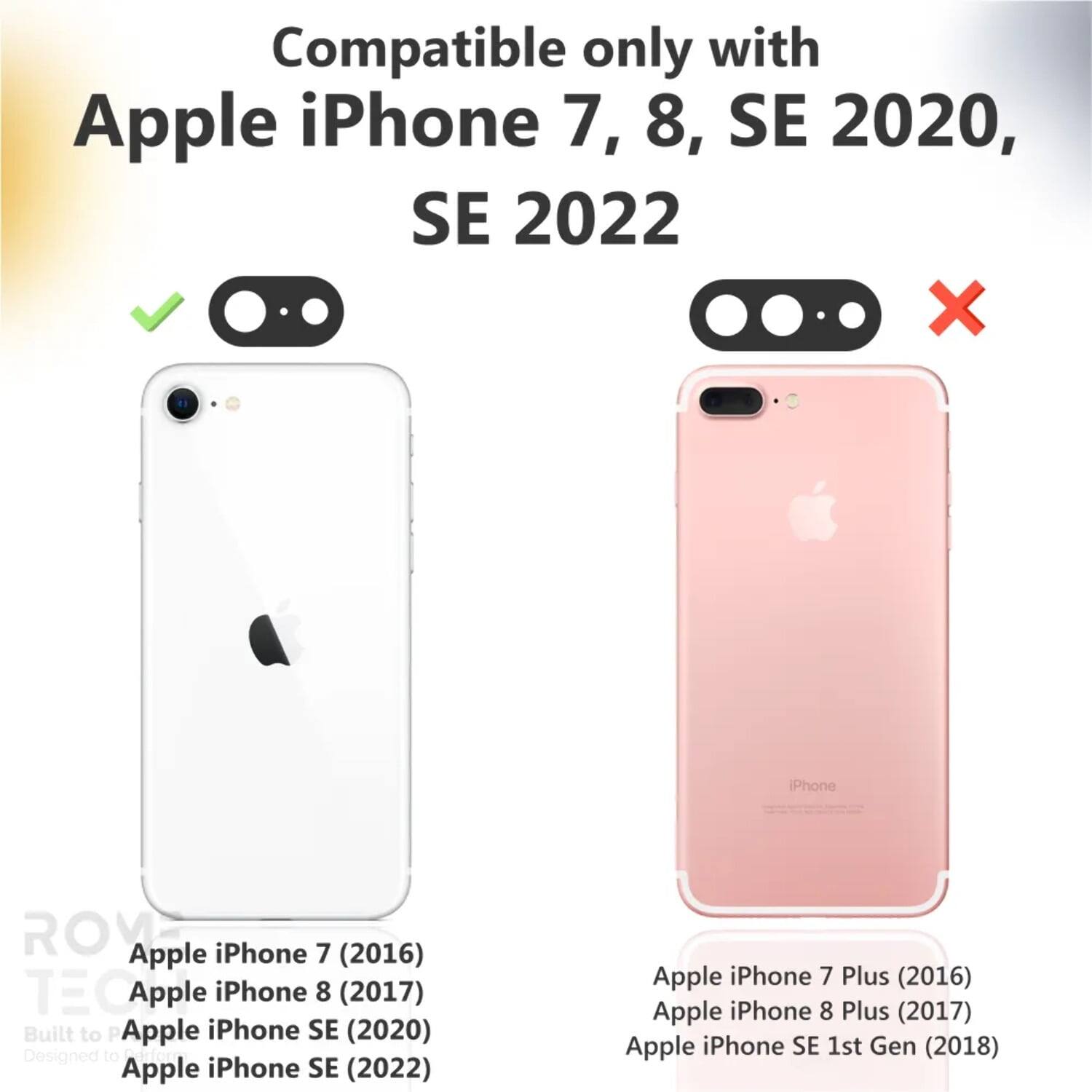 Compatible only with Apple iPhone 7, 8, SE 2020, SE 2022

Apple iPhone 7 (2016)
Apple iPhone 8 (2017)
Apple iPhone SE (2020)
Apple iPhone SE (2022)

Apple iPhone 7 Plus (2016)
Apple iPhone 8 Plus (2017)
Apple iPhone SE 1st Gen (2018)