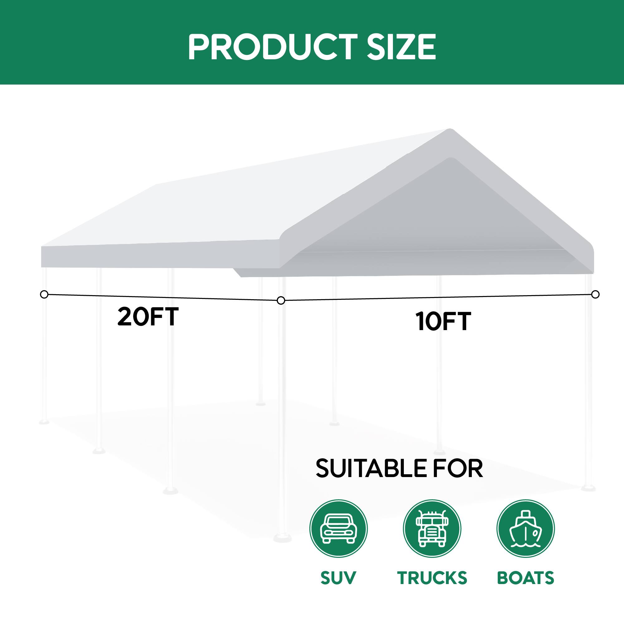 PRODUCT SIZE  
20FT 10FT  

SUITABLE FOR  
SUV  
TRUCKS  
BOATS