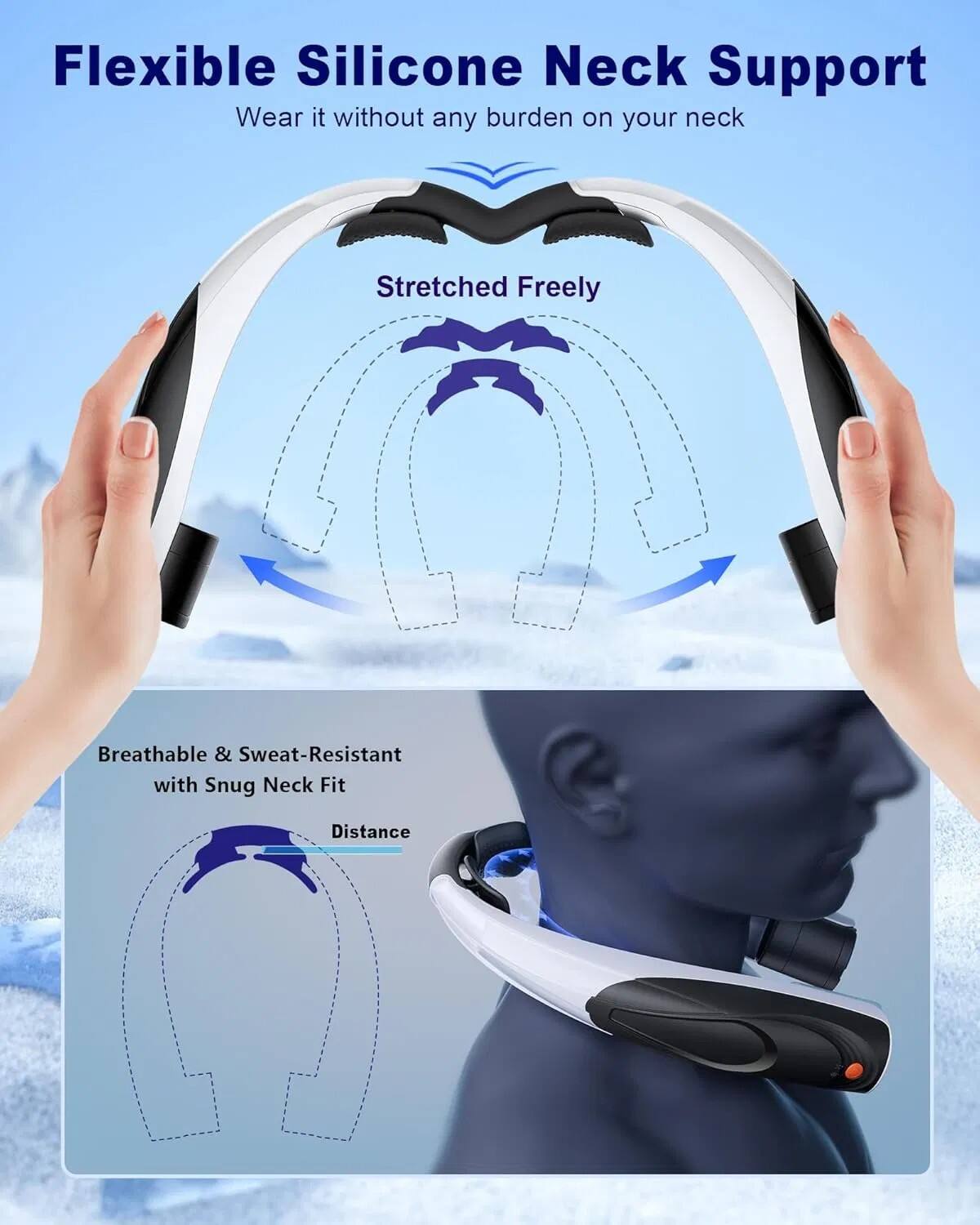 Flexible Silicone Neck Support  
Wear it without any burden on your neck  

Stretched Freely  

Breathable & Sweat-Resistant with Snug Neck Fit  

Distance