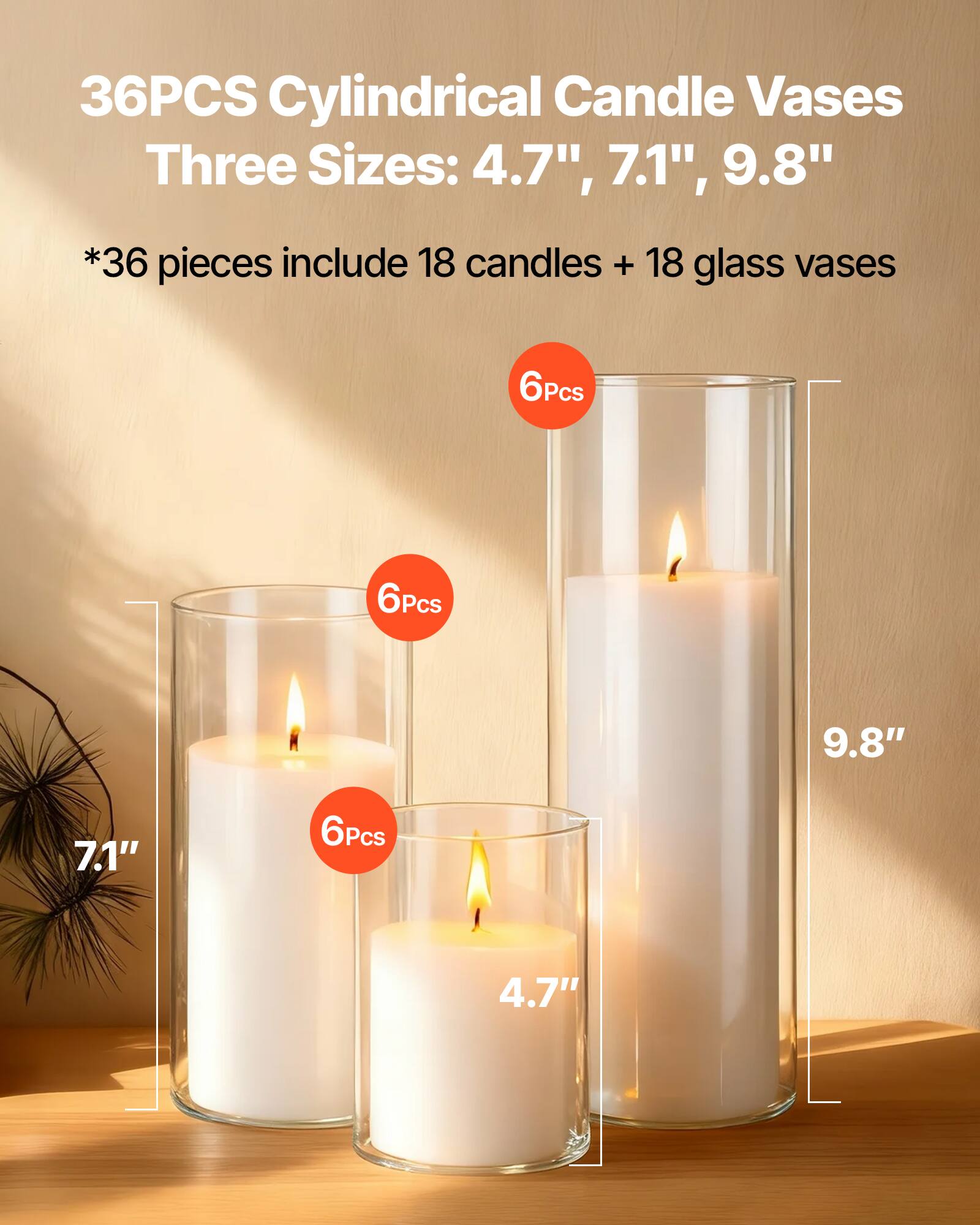 36PCS Cylindrical Candle Vases  
Three Sizes: 4.7", 7.1", 9.8"  
*36 pieces include 18 candles + 18 glass vases  

6Pcs 9.8"  
6Pcs 7.1"  
6Pcs 4.7"