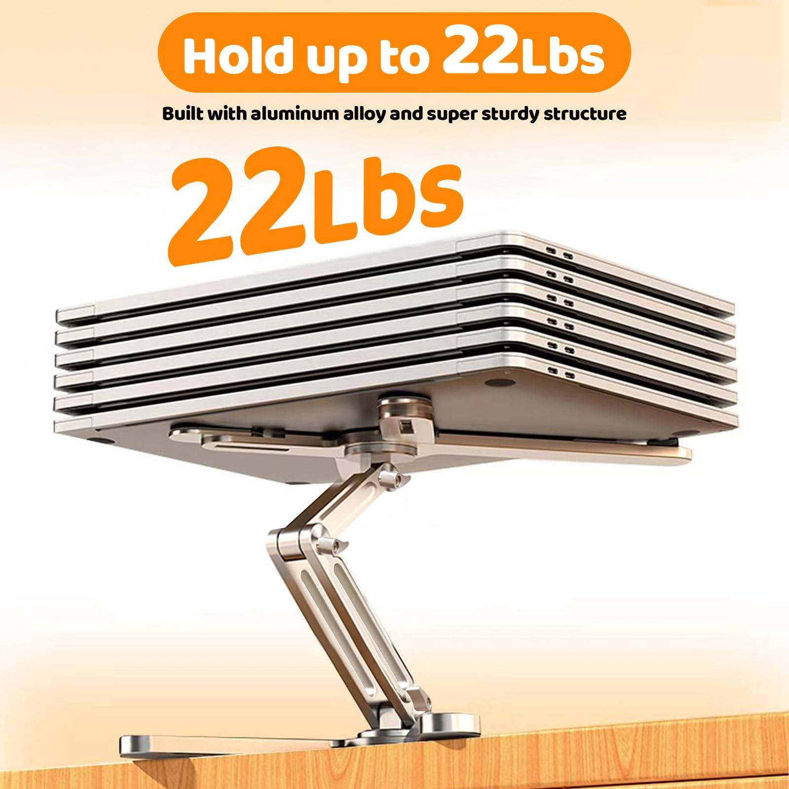 Hold up to 22Lbs  
Built with aluminum alloy and super sturdy structure  
22Lbs