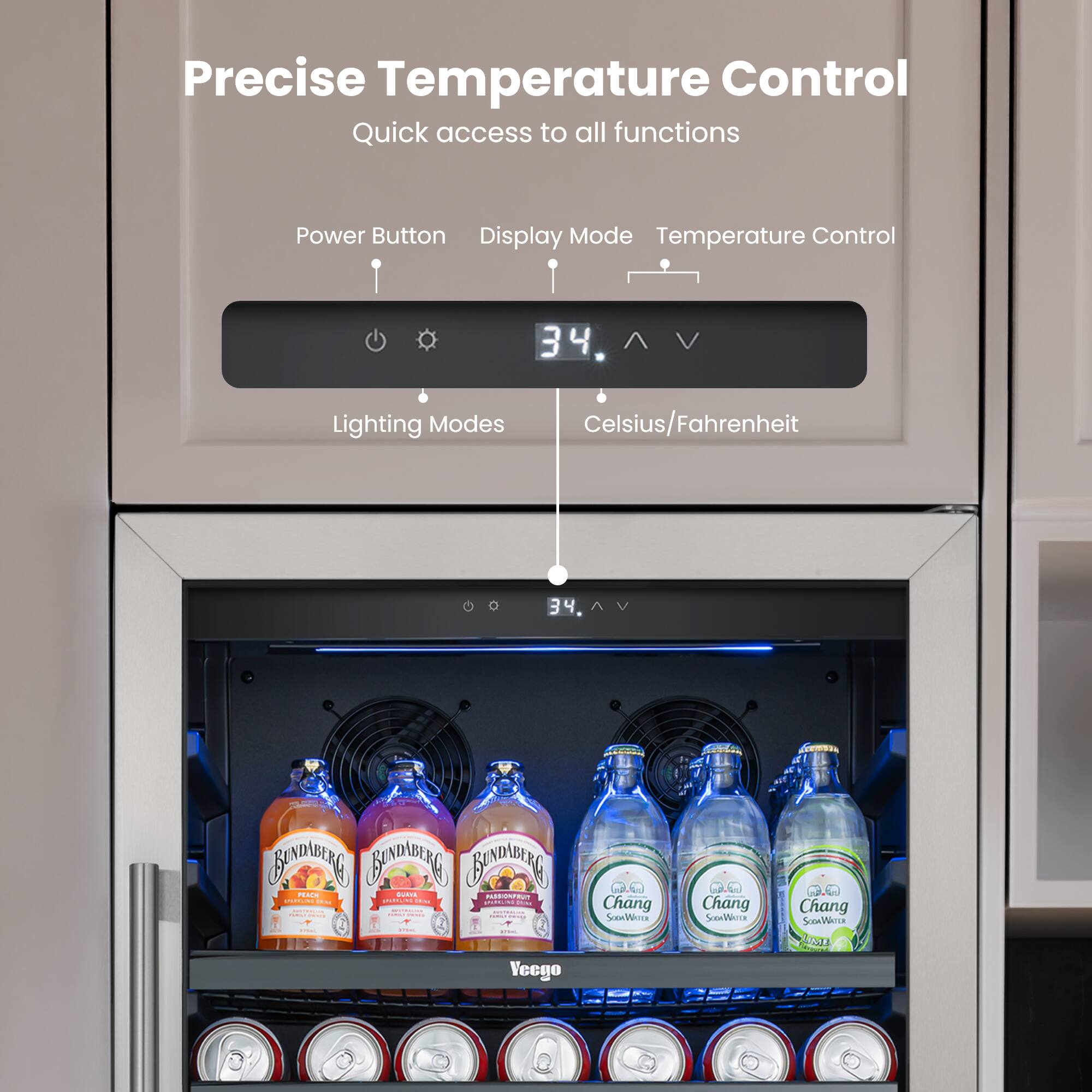 Precise Temperature Control  
Quick access to all functions  

Power Button  
Display Mode  
Temperature Control  
Lighting Modes  
Celsius/Fahrenheit  

34  

BNPBE0 BADMBLRG BDBING H - o. a | Sne dis o : - | - | | | | | Veego Chang SooaWinca Chang SooeWore M Chang onxWirca A