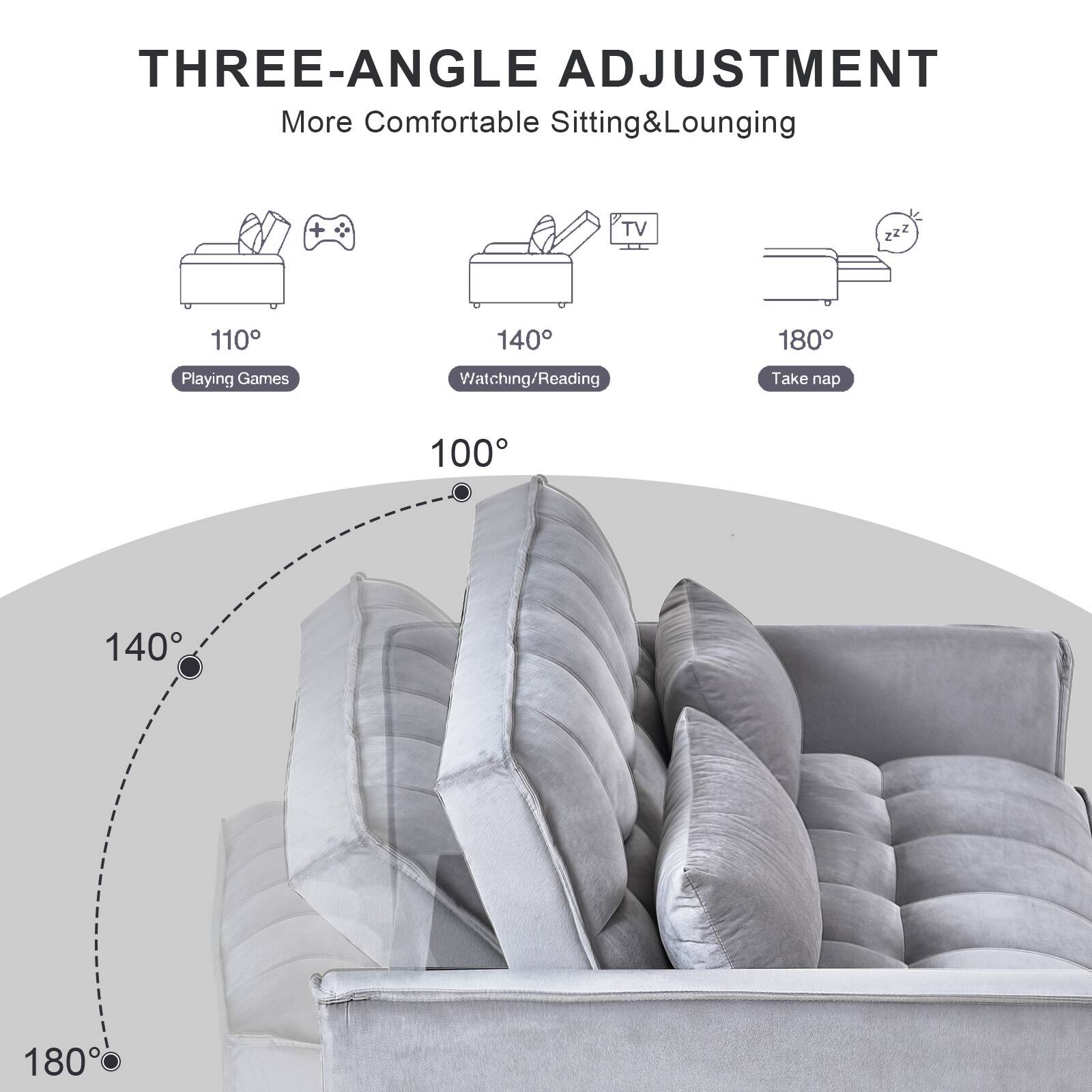 THREE-ANGLE ADJUSTMENT
More Comfortable Sitting & Lounging

- 110°: Playing Games
- 140°: Watching/Reading
- 180°: Take a nap

100°
140°
180°