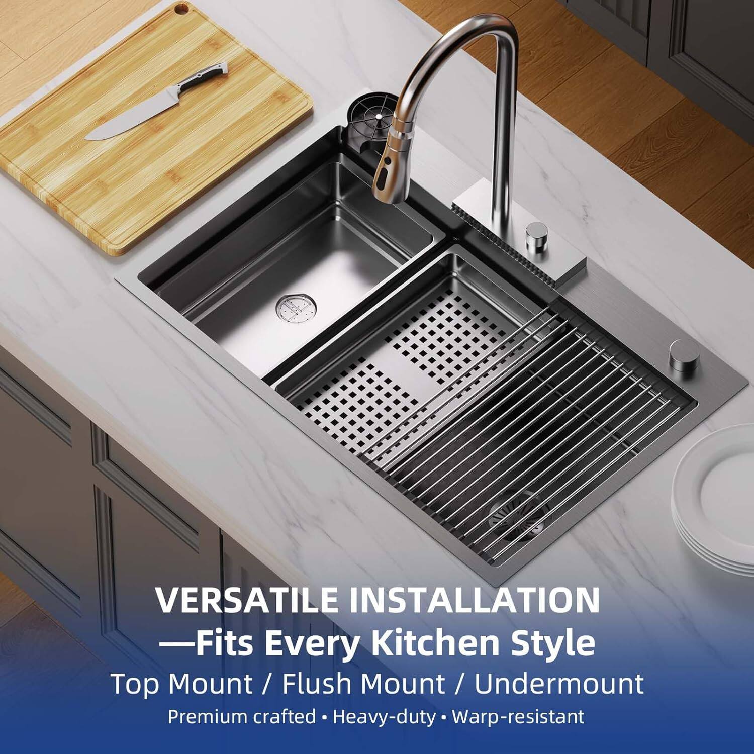 VERSATILE INSTALLATION  
—Fits Every Kitchen Style  
Top Mount / Flush Mount / Undermount  
Premium crafted • Heavy-duty • Warp-resistant