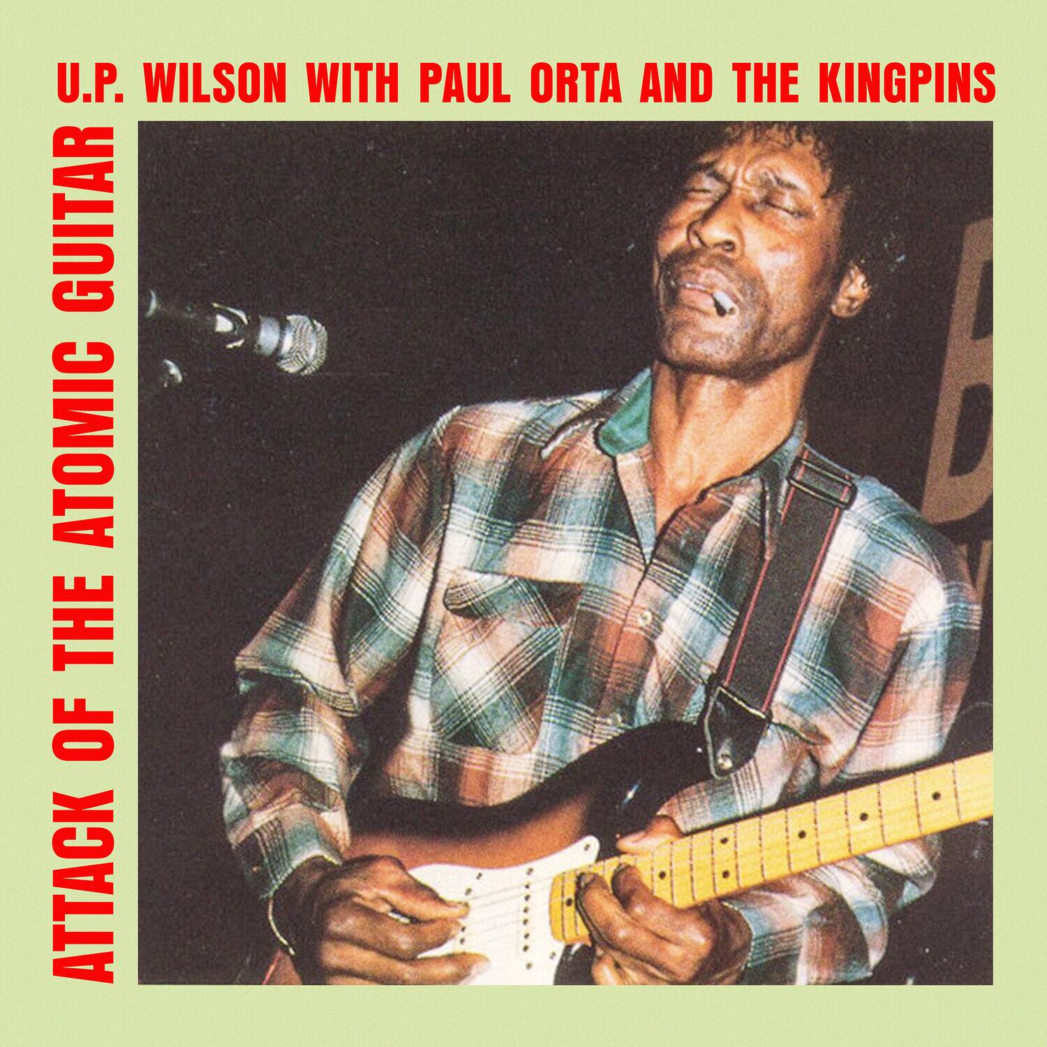 U.P. WILSON WITH PAUL ORTA AND THE KINGPINS  
ATTACK OF THE ATOMIC GUITAR