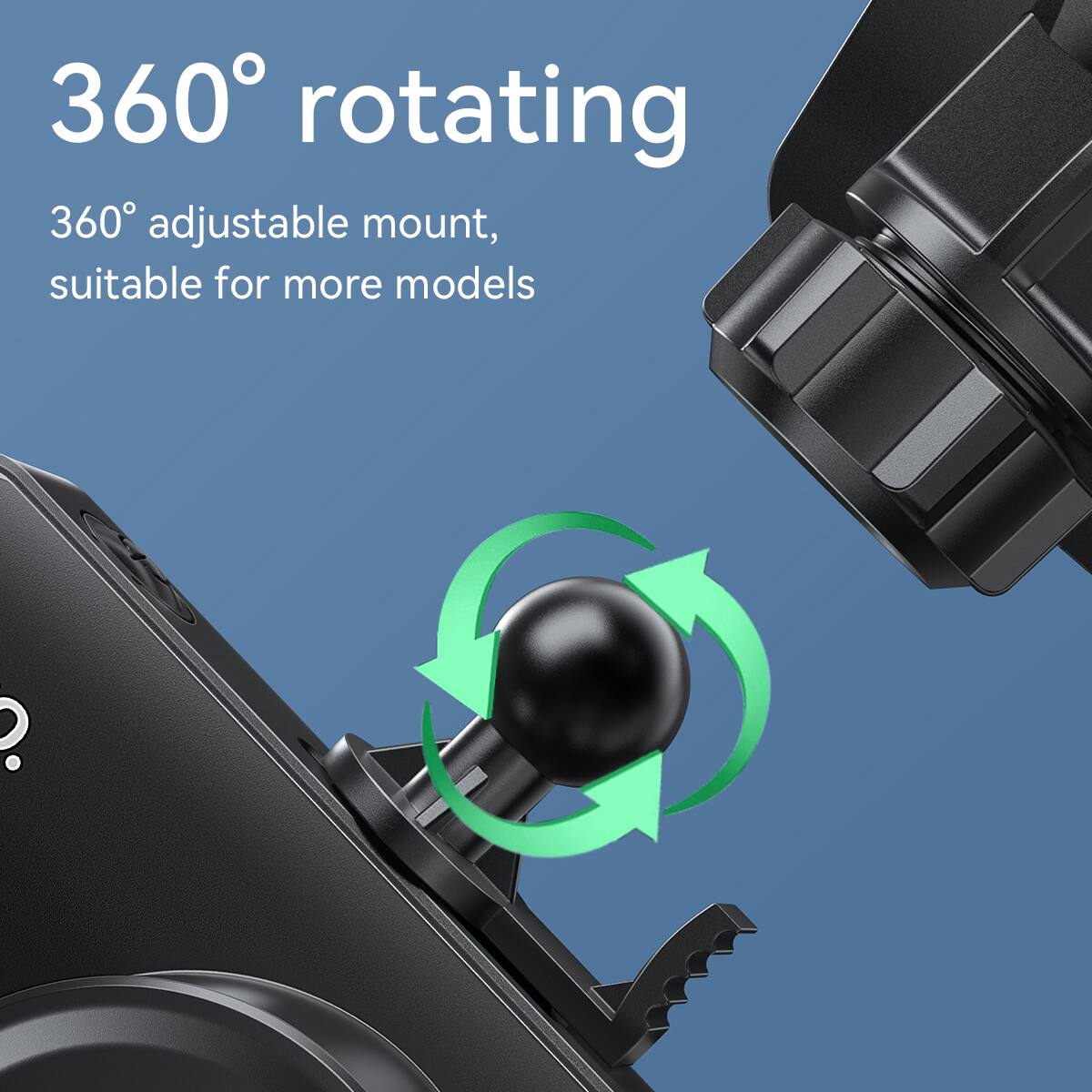 360° rotating  
360° adjustable mount, suitable for more models