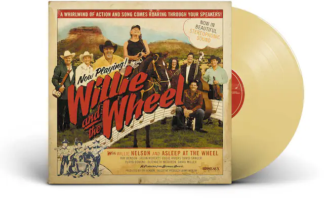 A Whirlwind of Action and Song Comes Roaring Through Your Speakers!
Now Playing!
Willie and the Wheel
With Willie Nelson and Asleep at the Wheel
Ray Benson - Jason Roberts - Eddie Rivers - David Sanger - Floyd Domino - Elizabeth McQueen - David Miller
A Production from Bismeaux Records.
Produced by Ray Benson. Executive Producer Jerry Wexler.
Now in Beautiful Stereophonic Sound
BISMEAUX RECORDS