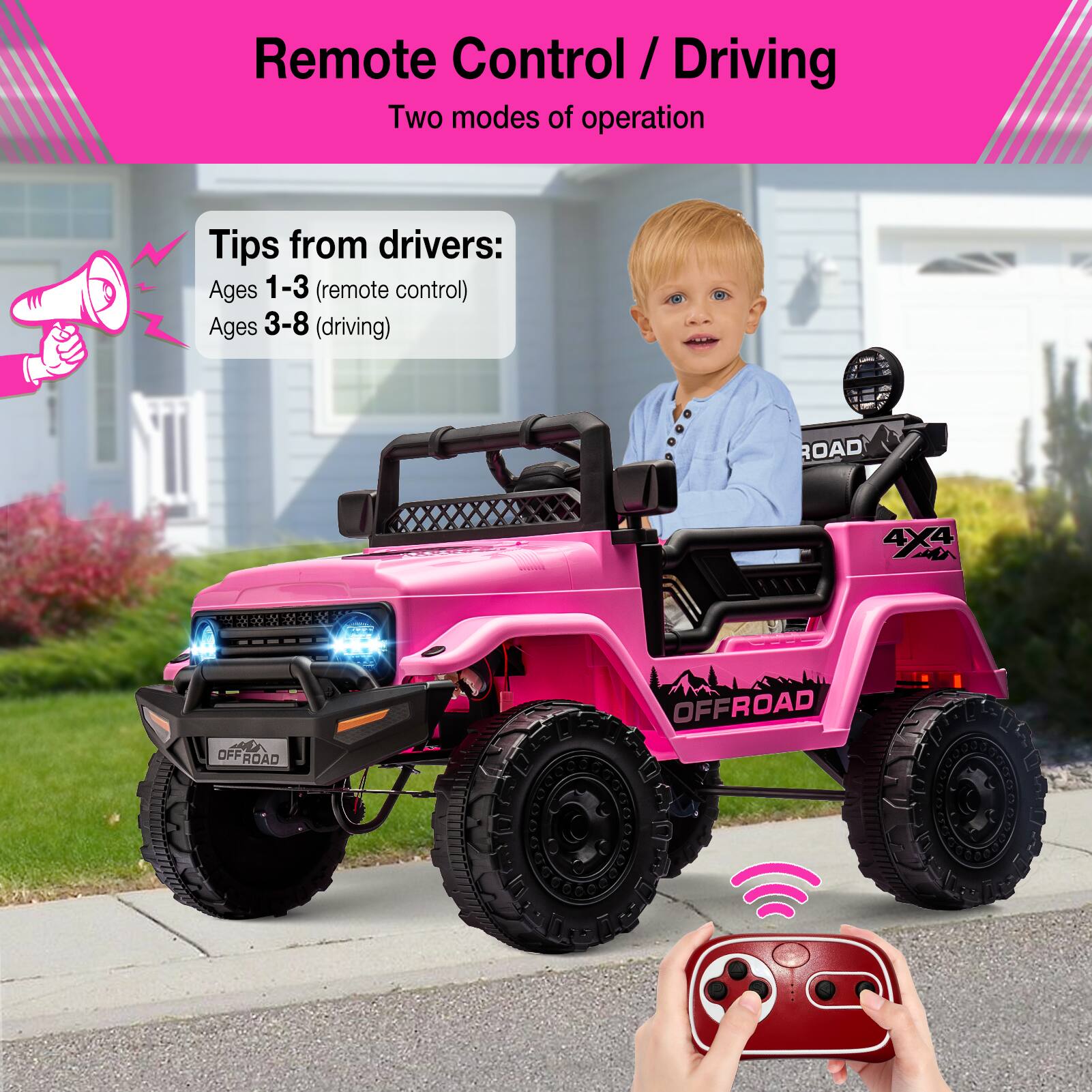 Remote Control / Driving  
Two modes of operation  

Tips from drivers:  
Ages 1-3 (remote control)  
Ages 3-8 (driving)  

ROAD  
4X4  
OFFROAD