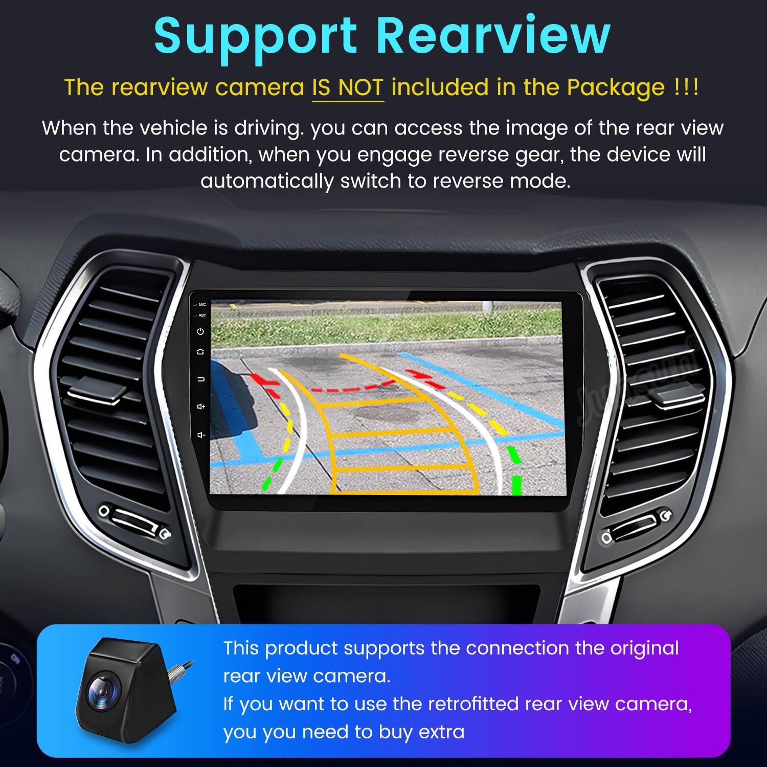 Support Rearview

The rearview camera IS NOT included in the Package !!!

When the vehicle is driving, you can access the image of the rear view camera. In addition, when you engage reverse gear, the device will automatically switch to reverse mode.

This product supports the connection to the original rear view camera. If you want to use the retrofitted rear view camera, you need to buy extra.
