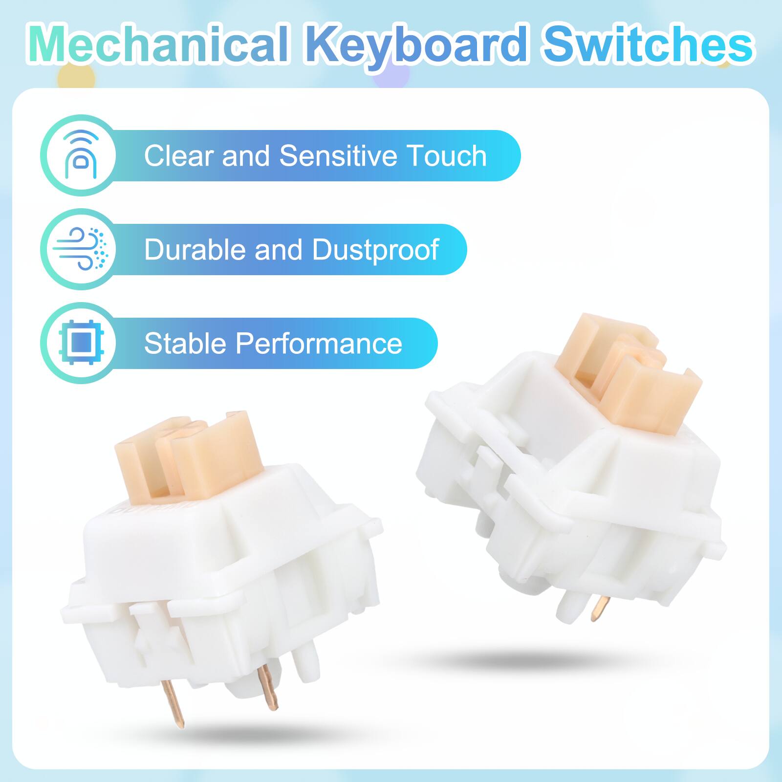 Mechanical Keyboard Switches

- Clear and Sensitive Touch
- Durable and Dustproof
- Stable Performance