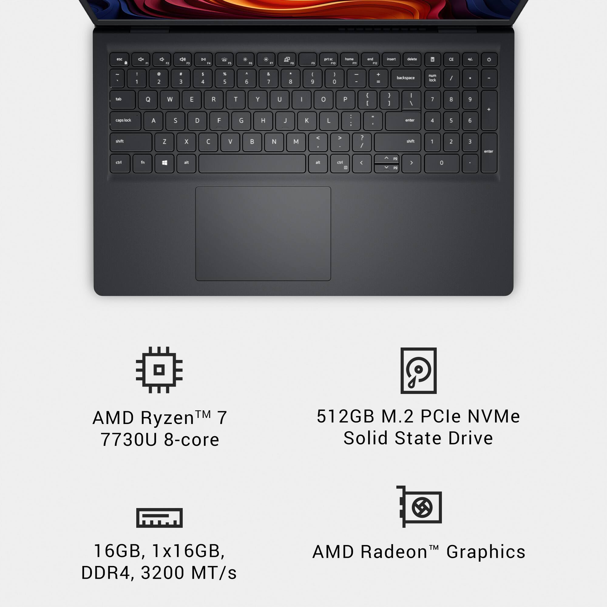 AMD Ryzen™ 7 7730U 8-core  
16GB, 1x16GB, DDR4, 3200 MT/s  
512GB M.2 PCIe NVMe Solid State Drive  
AMD Radeon™ Graphics