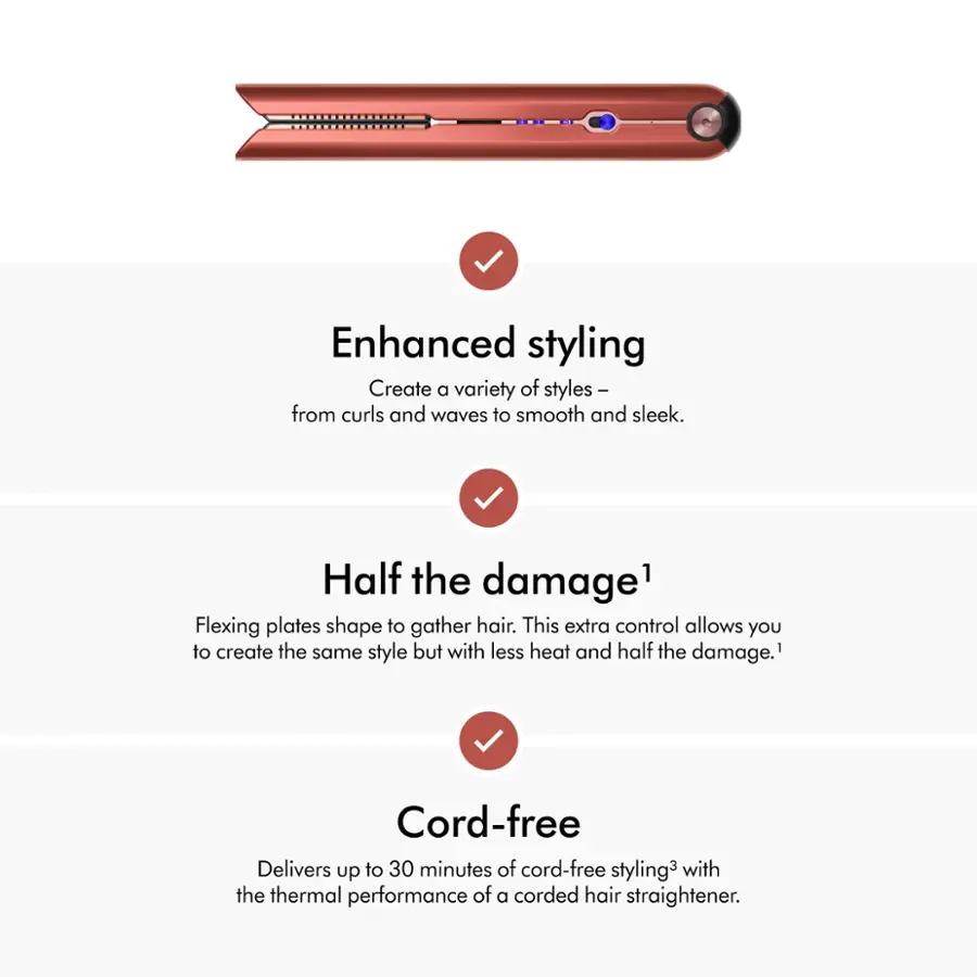 Enhanced styling: Create a variety of styles - from curls and waves to smooth and sleek.

Half the damage: Flexing plates shape to gather hair. This extra control allows you to create the same style but with less heat and half the damage.

Cord-free: Delivers up to 30 minutes of cord-free styling3 with the thermal performance of a corded hair straightener.