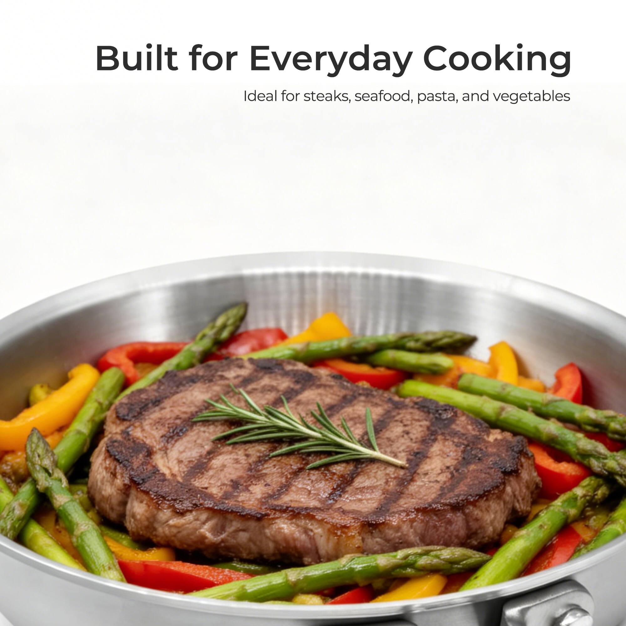 Built for Everyday Cooking  
Ideal for steaks, seafood, pasta, and vegetables