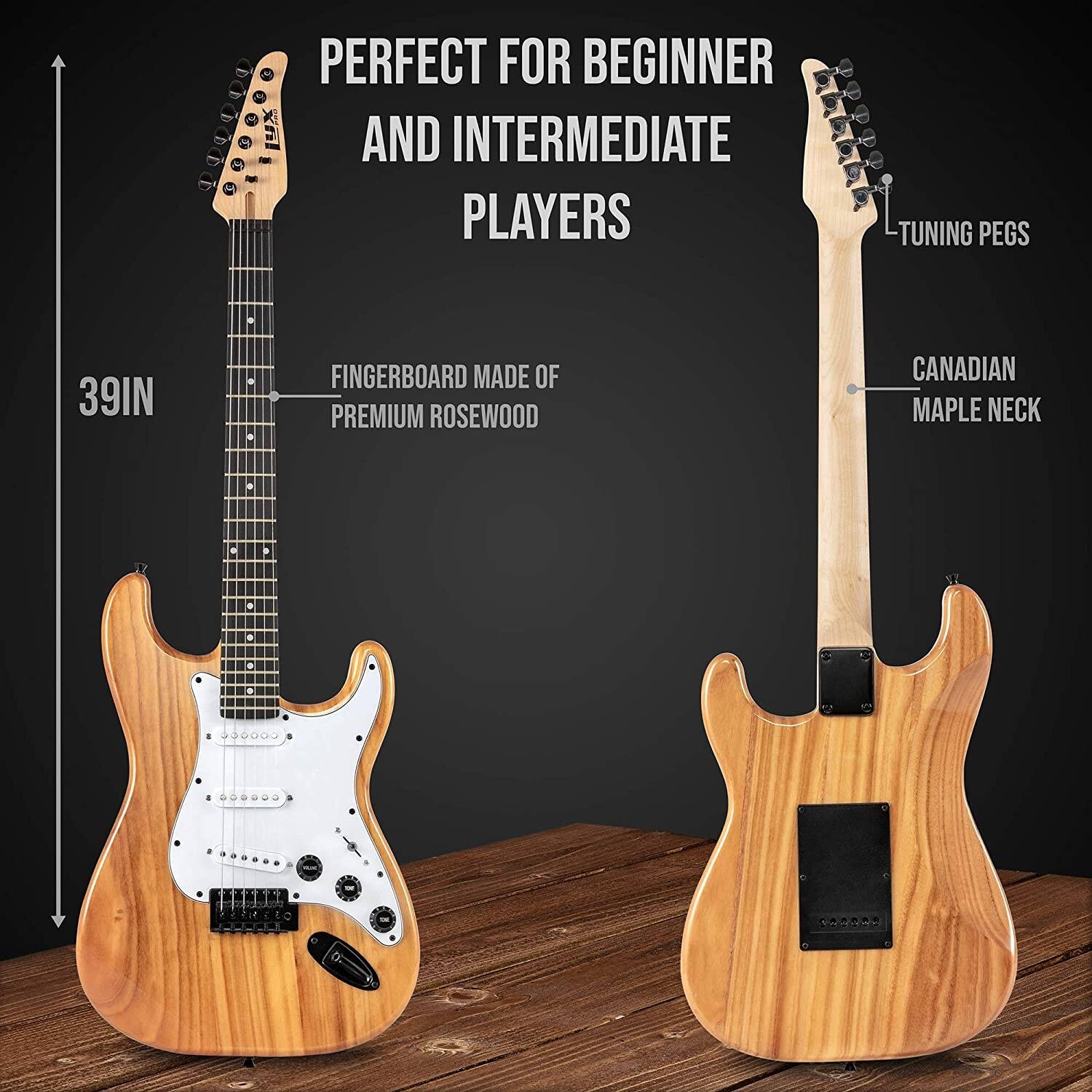 PERFECT FOR BEGINNER AND INTERMEDIATE PLAYERS

TUNING PEGS

39IN

FINGERBOARD MADE OF PREMIUM ROSEWOOD

CANADIAN MAPLE NECK