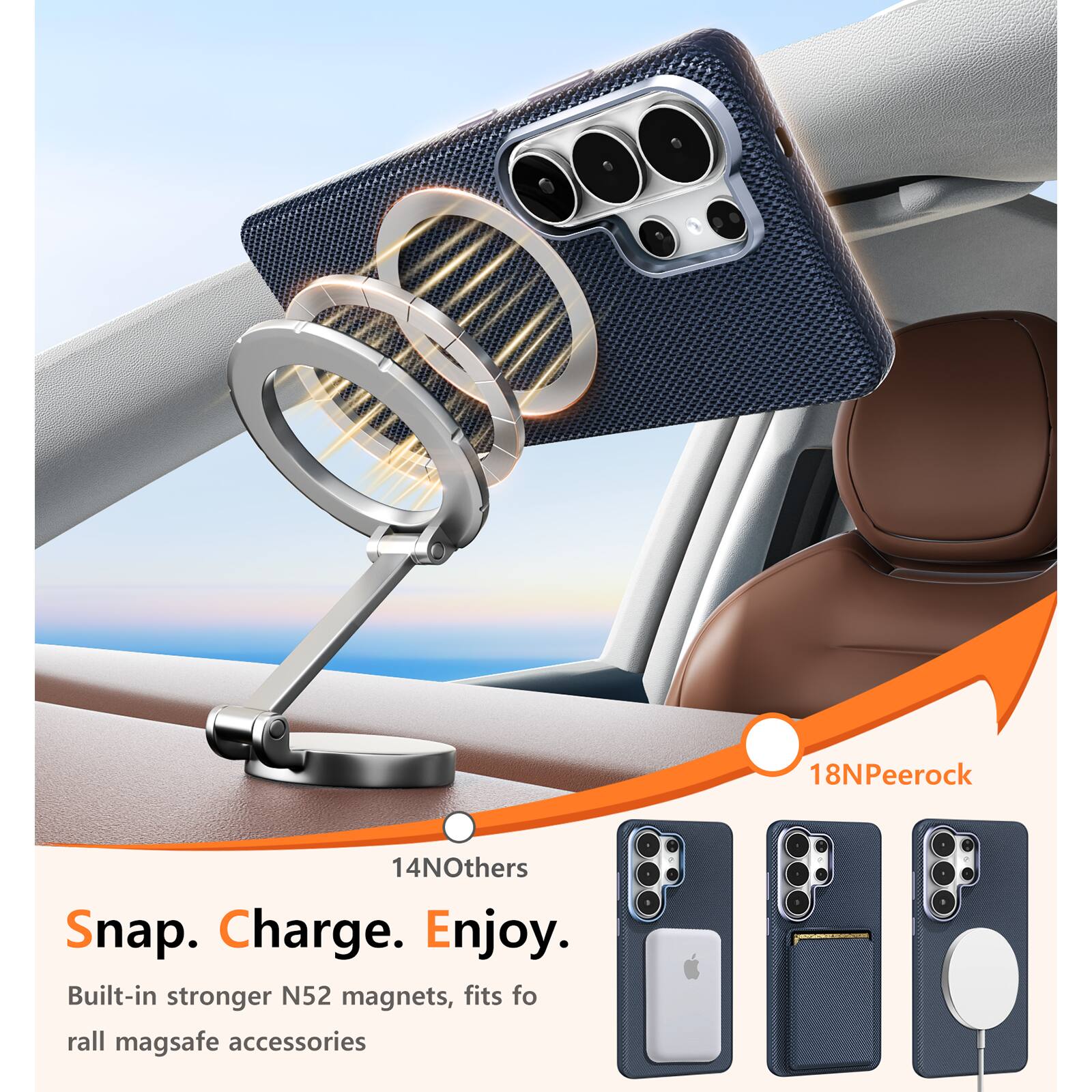 18NPeerock  
14NOthers  

Snap. Charge. Enjoy.  

Built-in stronger N52 magnets, fits for all mag safe accessories