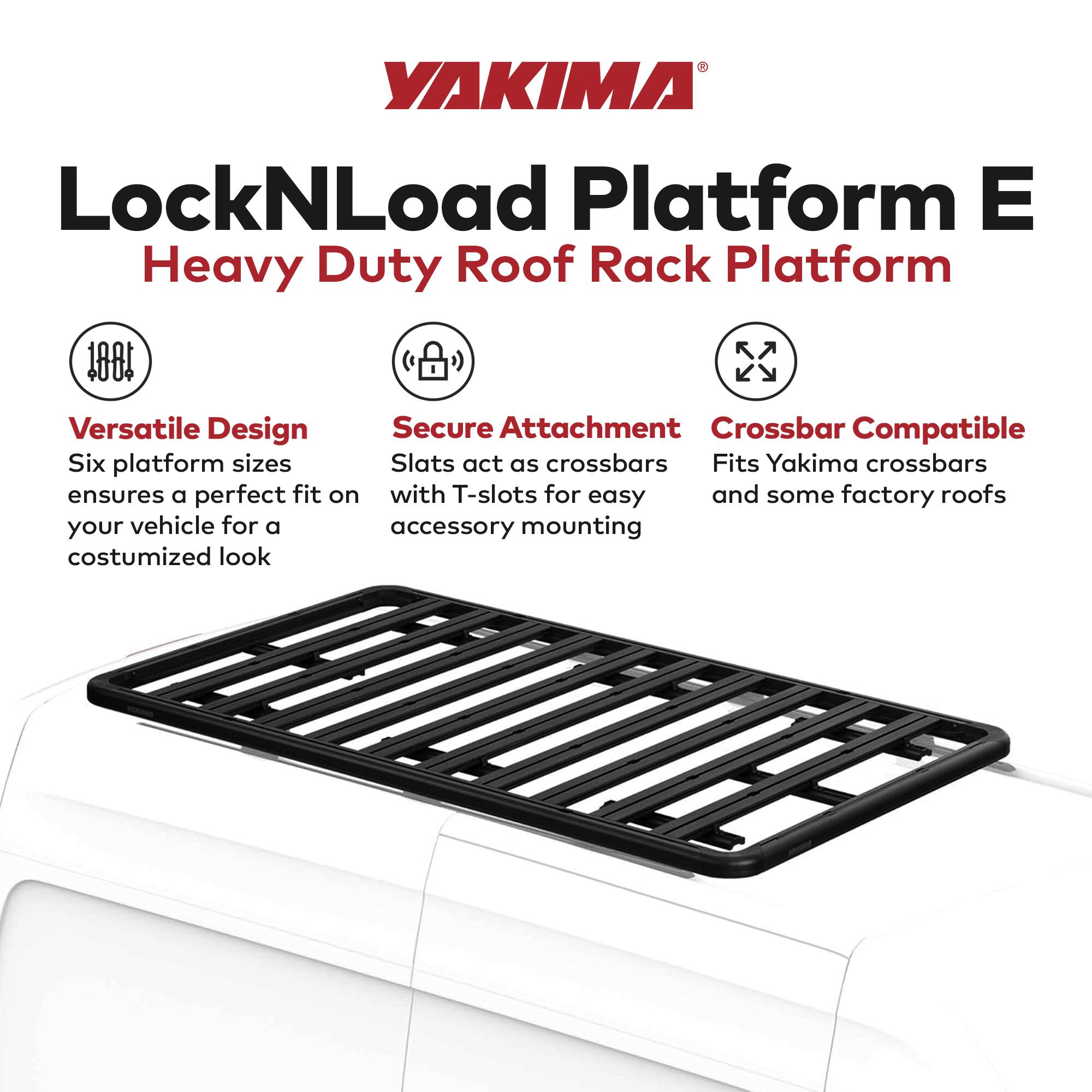 Yakima LockNLoad Platform E Heavy Duty Roof Rack Platform

- Versatile Design
  - Six platform sizes ensure a perfect fit on your vehicle for a customized look

- Secure Attachment
  - Slats act as crossbars with T-slots for easy accessory mounting

- Crossbar Compatible
  - Fits Yakima crossbars and some factory roofs