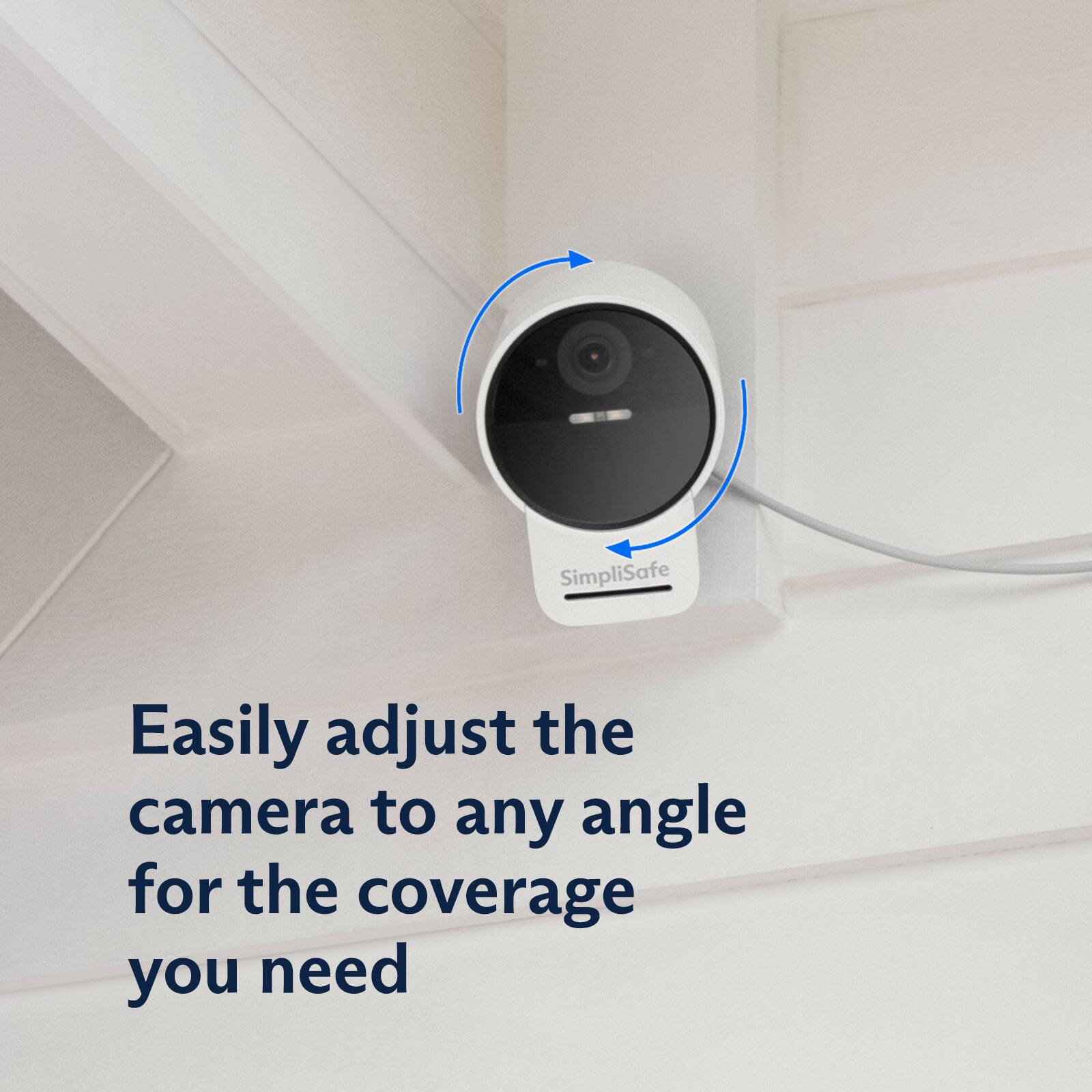 SimpliSafe Easily adjust the camera to any angle for the coverage you need.