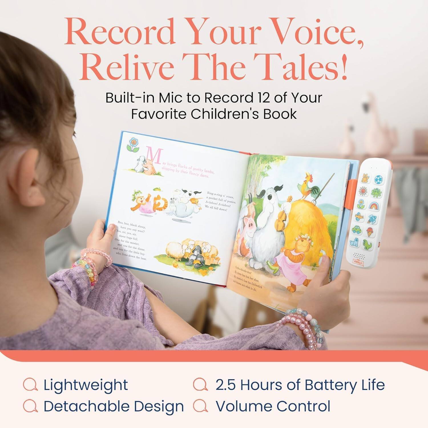 Record Your Voice, Relive The Tales!  
Built-in Mic to Record 12 of Your Favorite Children's Book

- Lightweight
- Detachable Design
- 2.5 Hours of Battery Life
- Volume Control