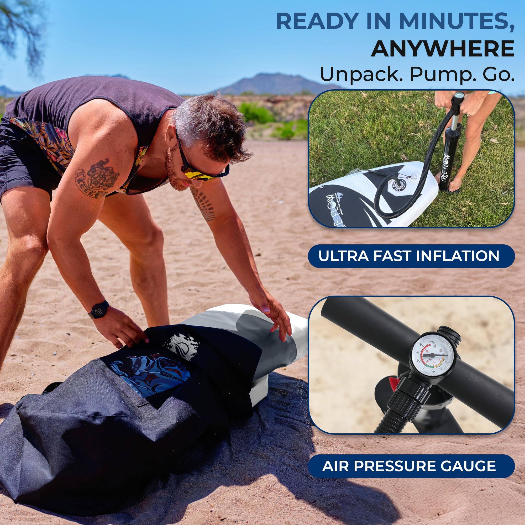 READY IN MINUTES, ANYWHERE  
Unpack. Pump. Go.  

ULTRA FAST INFLATION  

AIR PRESSURE GAUGE