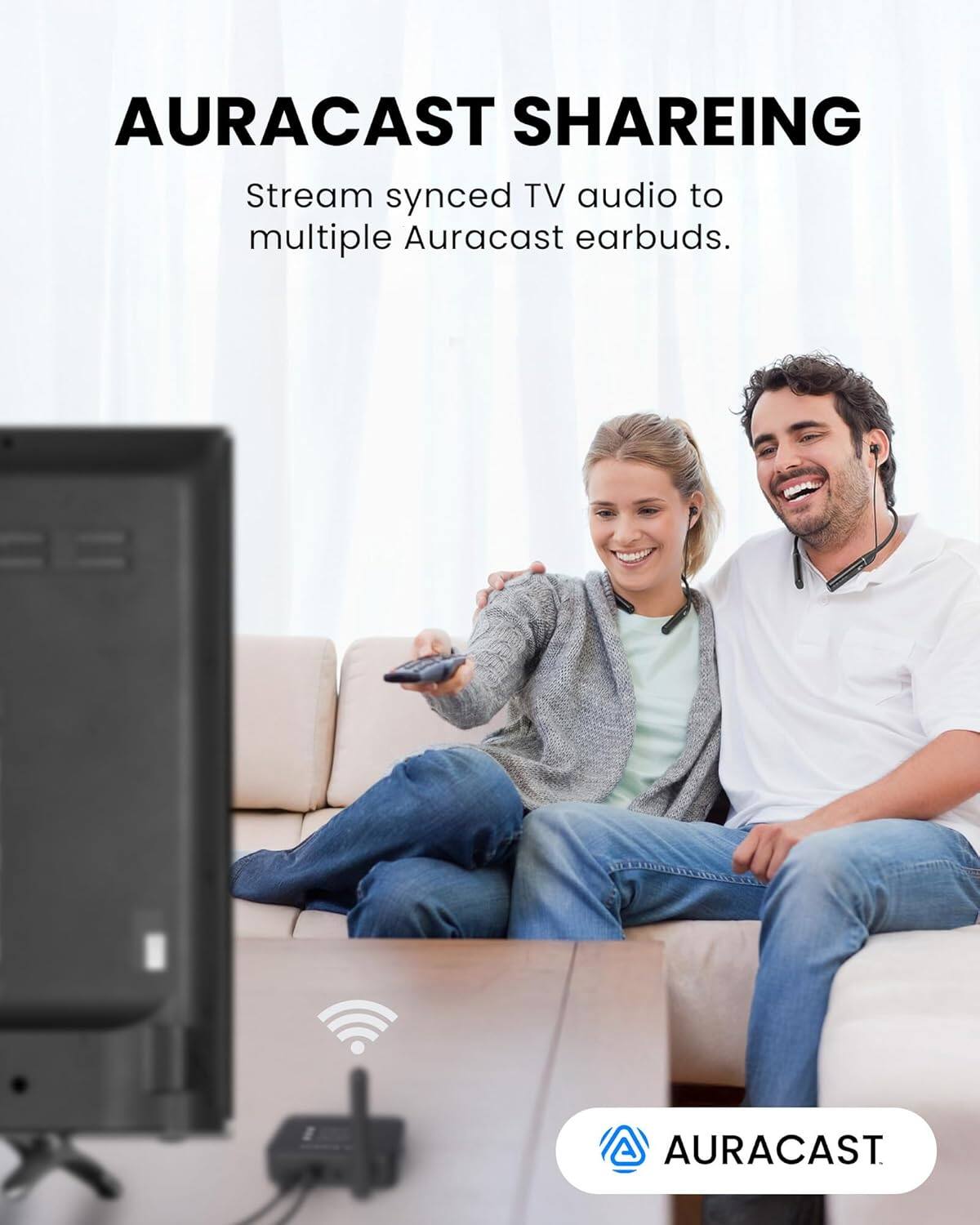 AURACAST SHAREING  
Stream synced TV audio to multiple Auracast earbuds.  
AURACAST