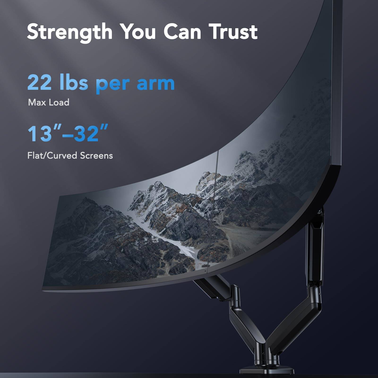 Strength You Can Trust

22 lbs per arm  
Max Load

13"–32"  
Flat/Curved Screens