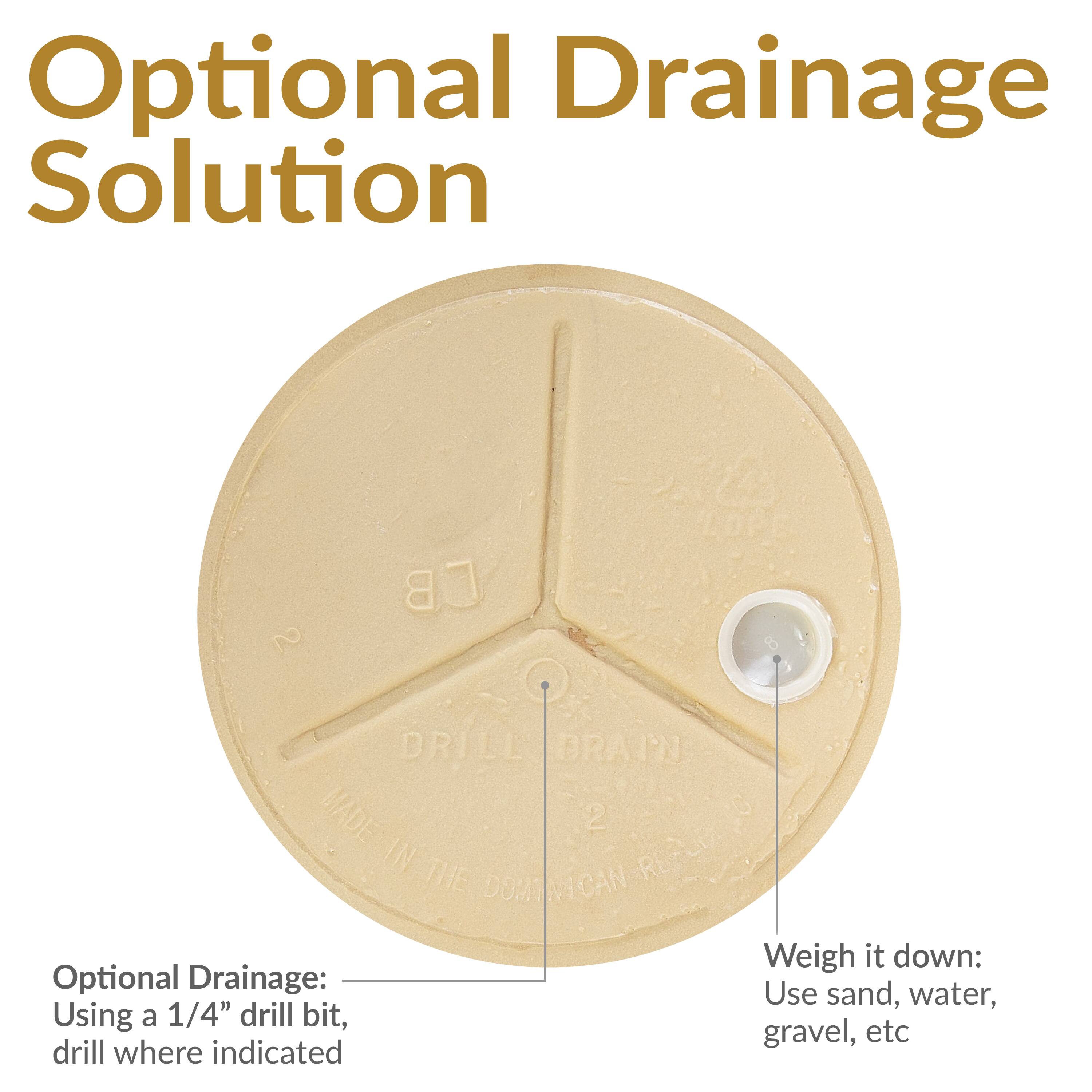 Optional Drainage Solution

Optional Drainage:
Using a 1/4" drill bit, drill where indicated

Weigh it down:
Use sand, water, gravel, etc