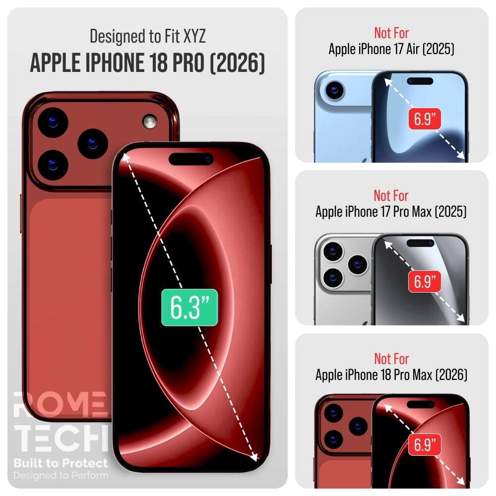 Designed to Fit XYZ APPLE IPHONE 18 PRO (2026)  
Not For Apple iPhone 17 Air (2025)  
6.9"  
Not For Apple iPhone 17 Pro Max (2025)  
6.3"  
Not For Apple iPhone 18 Pro Max (2026)  
6.9"  
HOME TECH Built to Protect Designed to Perform