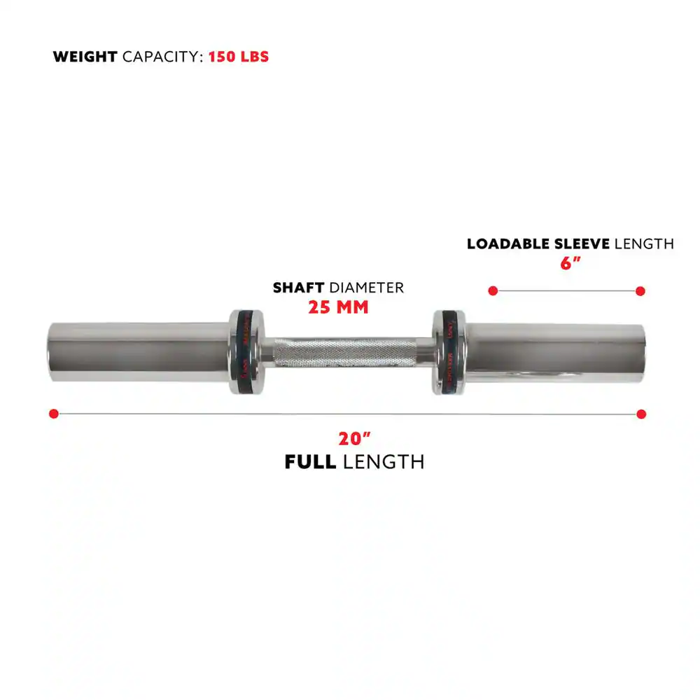 WEIGHT CAPACITY: 150 LBS  
SHAFT DIAMETER: 25 MM  
LOADABLE SLEEVE LENGTH: 6"  
FULL LENGTH: 20"