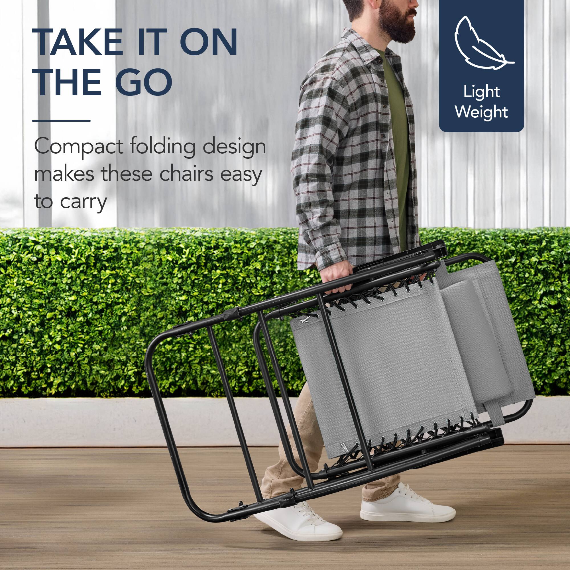 TAKE IT ON THE GO

Compact folding design makes these chairs easy to carry

Light Weight