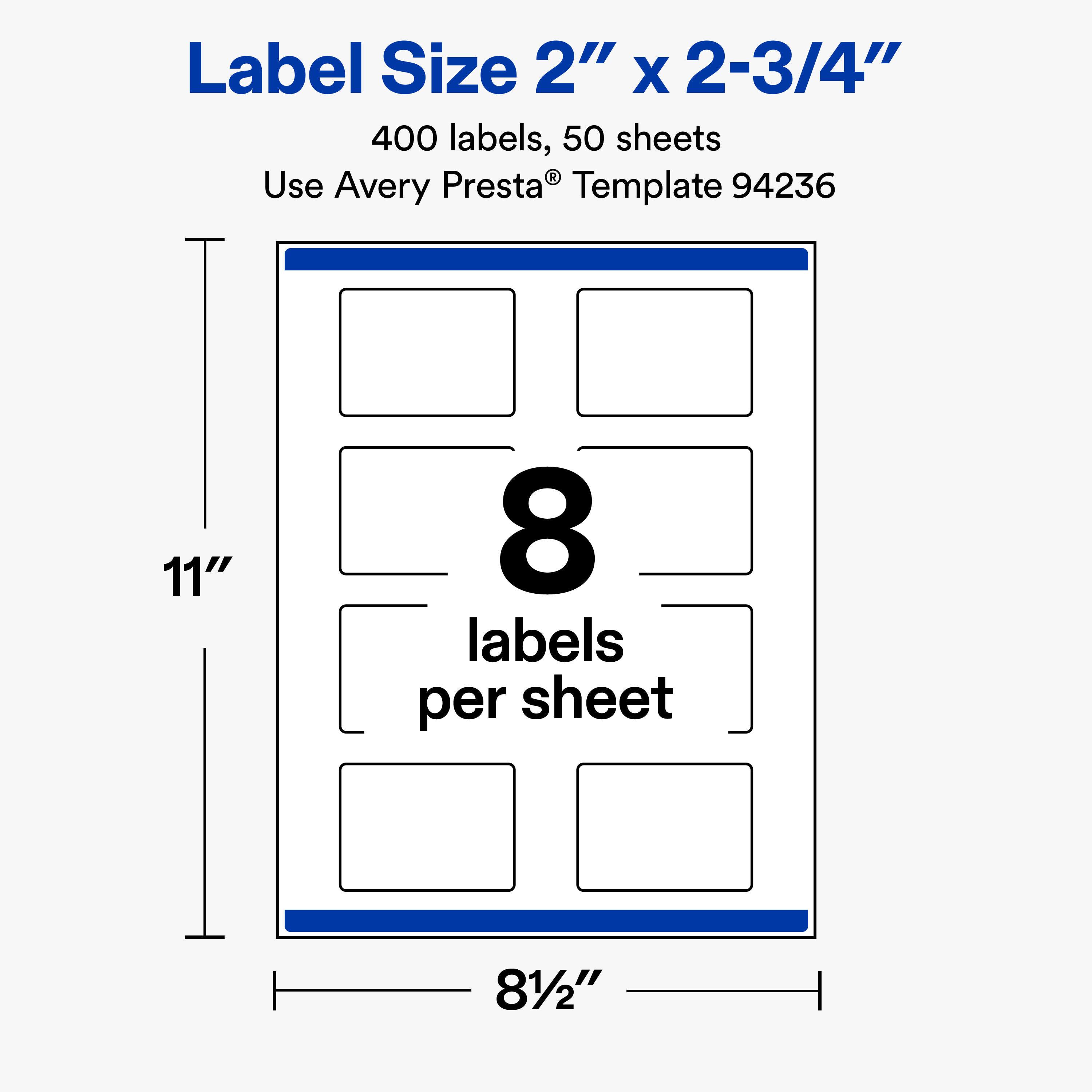 Label Size 2" x 2-3/4"  
400 labels, 50 sheets  
Use Avery Presta® Template 94236  

11"  
8 labels per sheet  
8½"