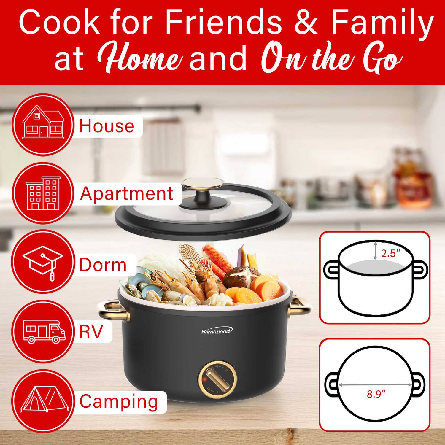 Cook for Friends & Family at Home and On the Go

- House
- Apartment
- Dorm
- RV
- Camping

2.5"  
8.9"