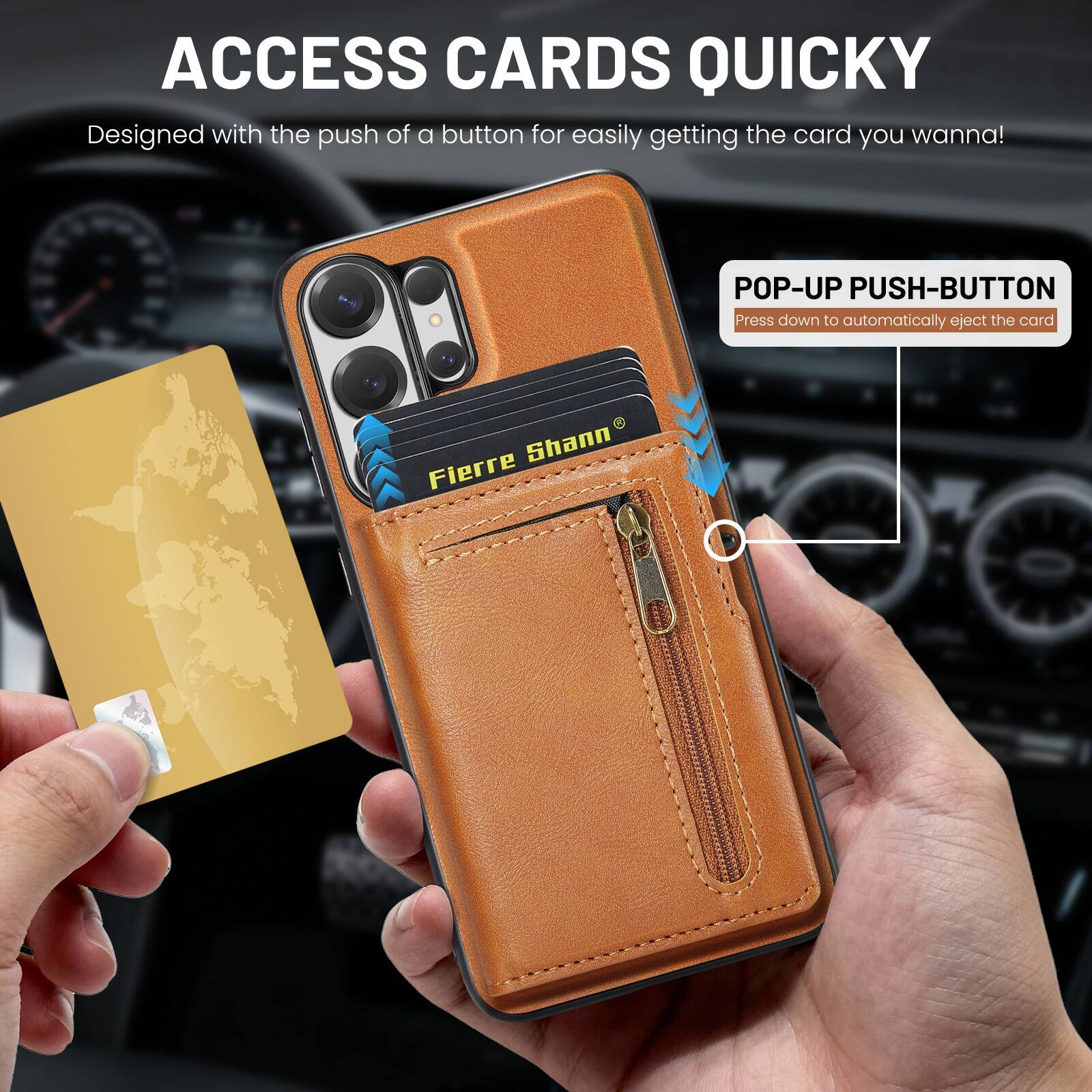ACCESS CARDS QUICKLY  
Designed with the push of a button for easily getting the card you wanna!  

POP-UP PUSH-BUTTON  
Press down to automatically eject the card  

Fierre Shann